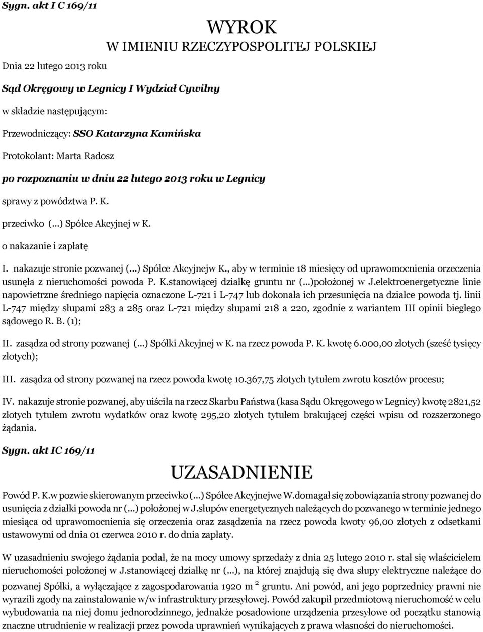 ..) Spółce Akcyjnejw K., aby w terminie 18 miesięcy od uprawomocnienia orzeczenia usunęła z nieruchomości powoda P. K.stanowiącej działkę gruntu nr (...)położonej w J.