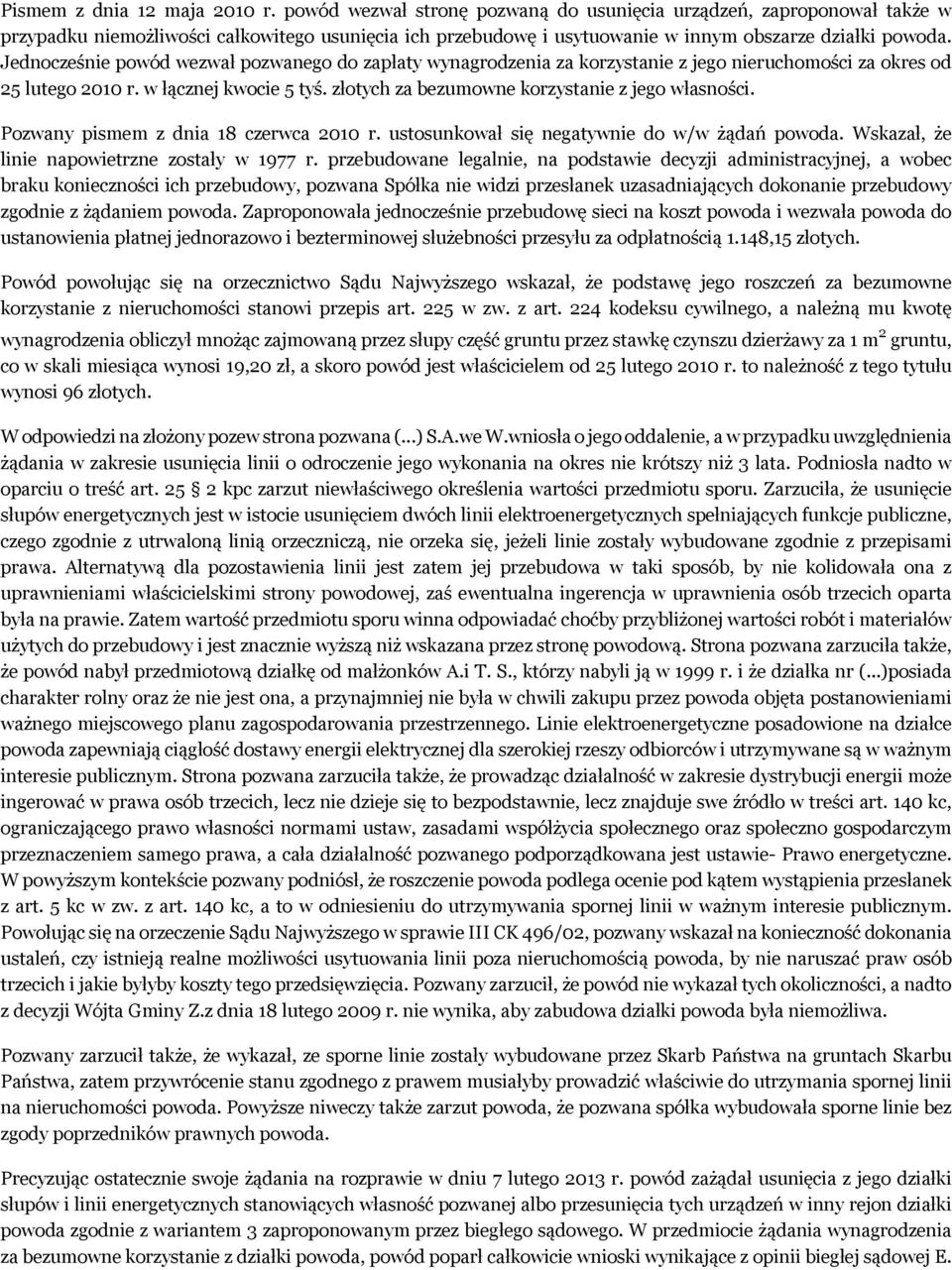 Jednocześnie powód wezwał pozwanego do zapłaty wynagrodzenia za korzystanie z jego nieruchomości za okres od 25 lutego 2010 r. w łącznej kwocie 5 tyś.