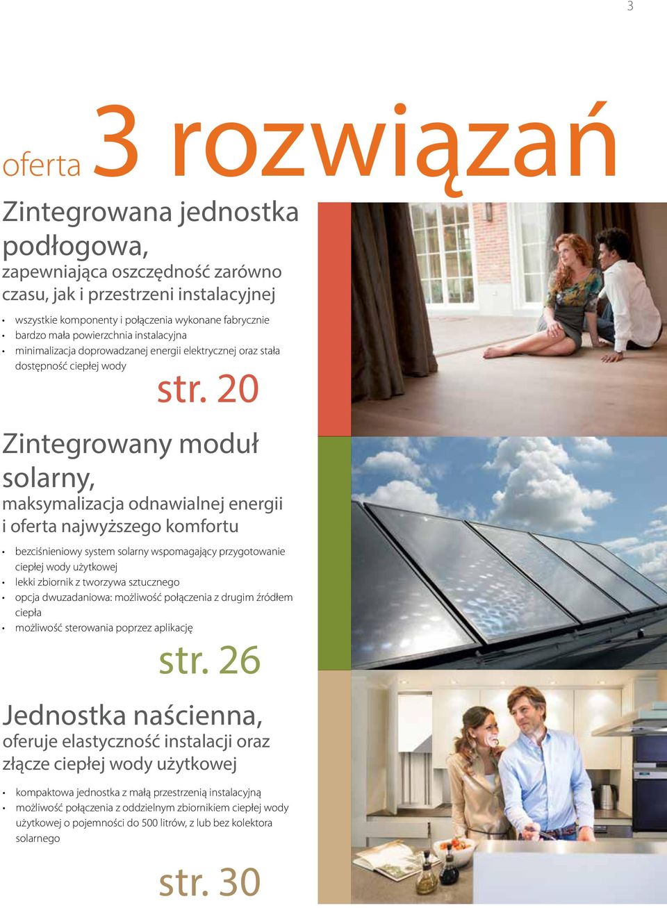 20 Zintegrowany moduł solarny, maksymalizacja odnawialnej energii i oferta najwyższego komfortu bezciśnieniowy system solarny wspomagający przygotowanie ciepłej wody użytkowej lekki zbiornik z