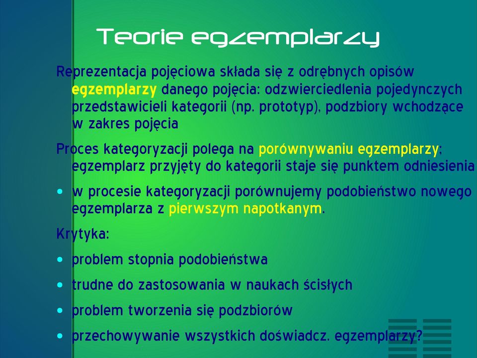 prototyp), podzbiory wchodzące w zakres pojęcia Proces kategoryzacji polega na porównywaniu egzemplarzy; egzemplarz przyjęty do kategorii staje