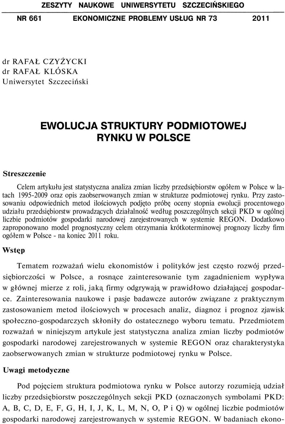 Przy zastosowaniu odpowiednich metod ilościowych podjęto próbę oceny stopnia ewolucji procentowego udziału przedsiębiorstw prowadzących działalność według poszczególnych sekcji PKD w ogólnej liczbie