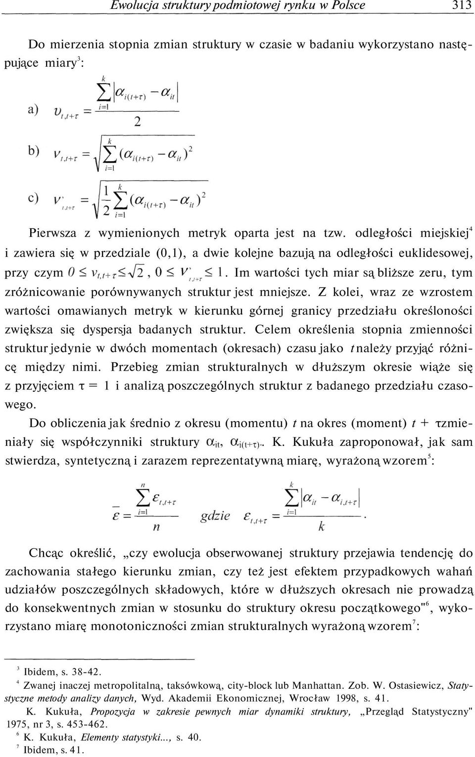 Im wartości tych miar są bliższe zeru, tym zróżnicowanie porównywanych struktur jest mniejsze.