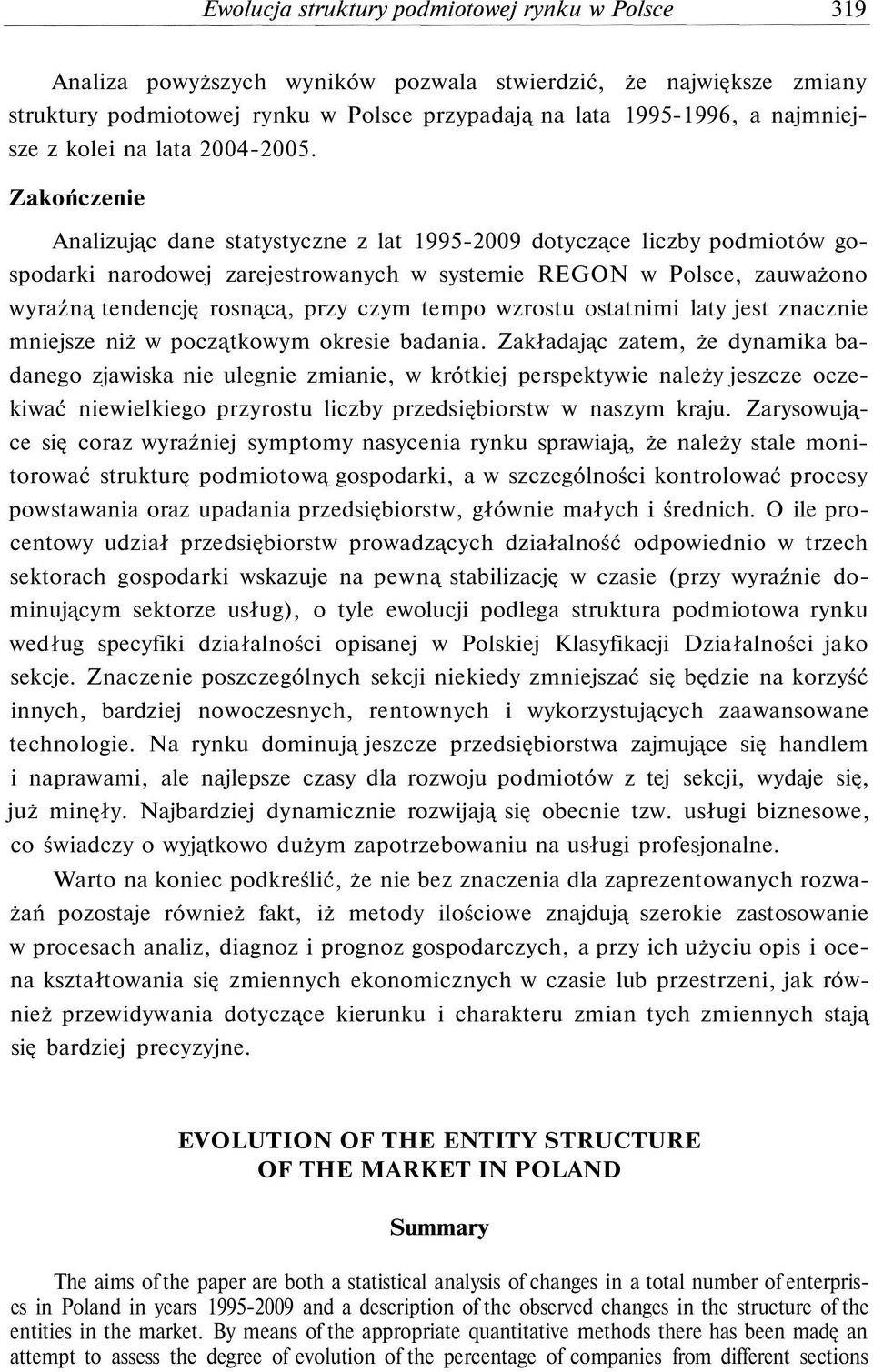 Zakończenie Analizując dane statystyczne z lat 1995-2009 dotyczące liczby podmiotów gospodarki narodowej zarejestrowanych w systemie REGON w Polsce, zauważono wyraźną tendencję rosnącą, przy czym