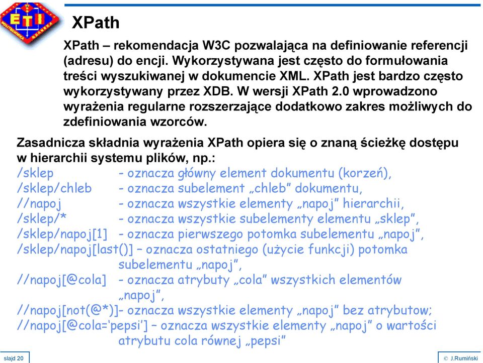 Zasadnicza składnia wyrażenia XPath opiera się o znaną ścieżkę dostępu w hierarchii systemu plików, np.