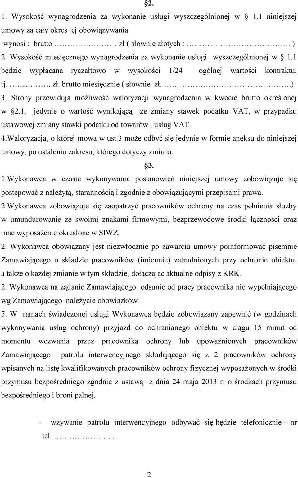 Strony przewidują możliwość waloryzacji wynagrodzenia w kwocie brutto określonej w 2.