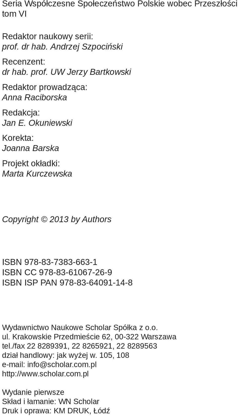 Wydawnictwo Naukowe Scholar Spółka z o.o. ul. Krakowskie Przedmieście 62, 00-322 Warszawa tel./fax 22 8289391, 22 8265921, 22 8289563 dział handlowy: jak wyżej w.