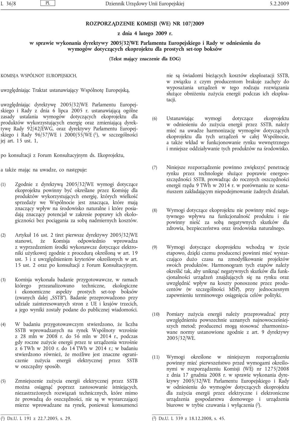 EUROPEJSKICH, uwzględniając Traktat ustanawiający Wspólnotę Europejską, uwzględniając dyrektywę 2005/32/WE Parlamentu Europejskiego i Rady z dnia 6 lipca 2005 r.