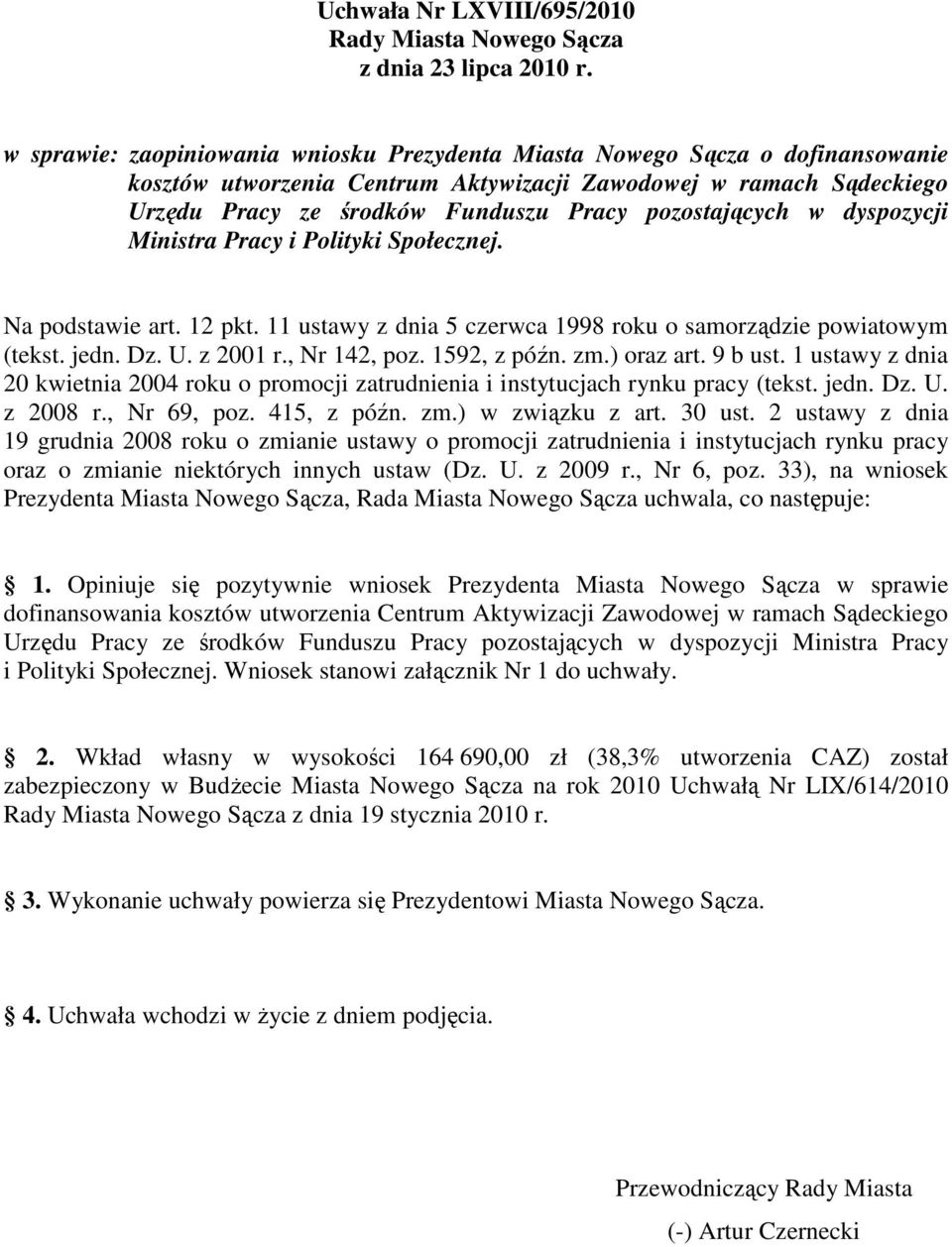 pozostających w dyspozycji Ministra Pracy i Polityki Społecznej. Na podstawie art. 12 pkt. 11 ustawy z dnia 5 czerwca 1998 roku o samorządzie powiatowym (tekst. jedn. Dz. U. z 2001 r., Nr 142, poz.