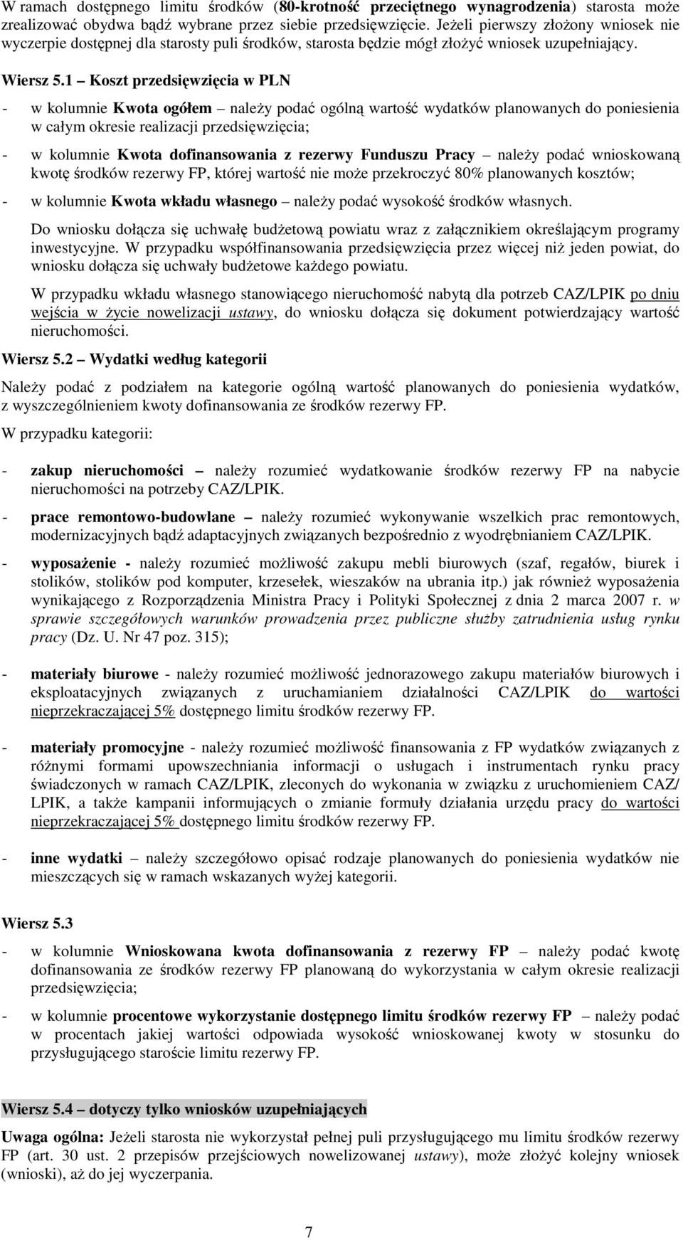 1 Koszt przedsięwzięcia w PLN - w kolumnie Kwota ogółem naleŝy podać ogólną wartość wydatków planowanych do poniesienia w całym okresie realizacji przedsięwzięcia; - w kolumnie Kwota dofinansowania z