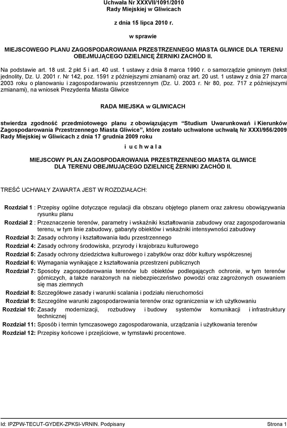 1 ustawy z dnia 8 marca 1990 r. o samorządzie gminnym (tekst jednolity, Dz. U. 2001 r. Nr 142, poz. 1591 z późniejszymi zmianami) oraz art. 20 ust.