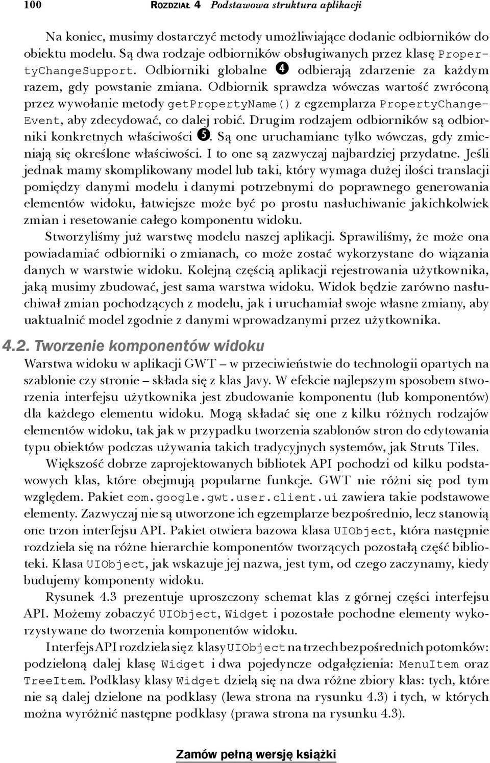 Odbiornik sprawdza wówczas wartość zwróconą przez wywołanie metody getpropertyname() z egzemplarza PropertyChange- Event, aby zdecydować, co dalej robić.