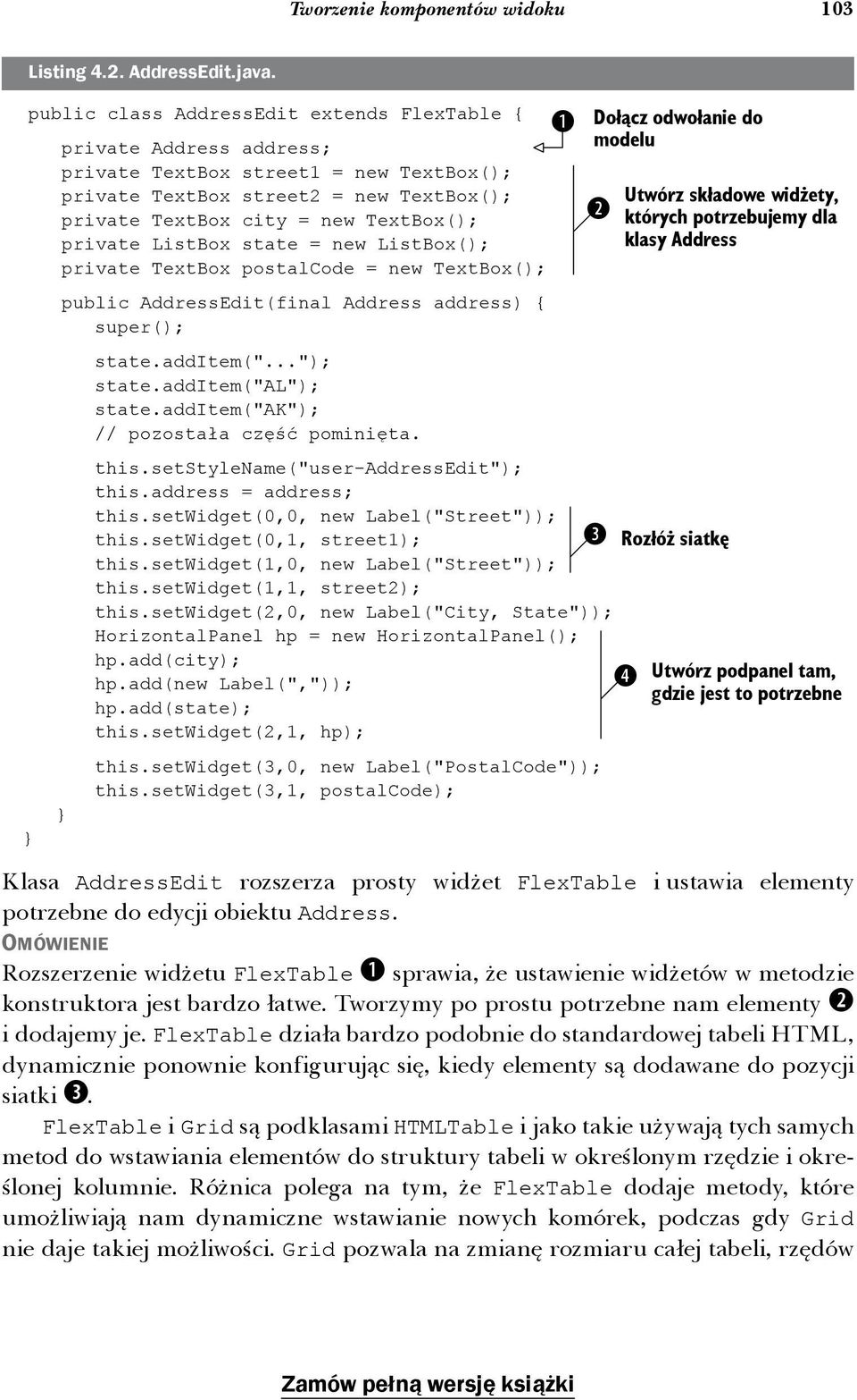 ListBox state = new ListBox(); private TextBox postalcode = new TextBox(); public AddressEdit(final Address address) { super(); state.additem("..."); state.additem("al"); state.