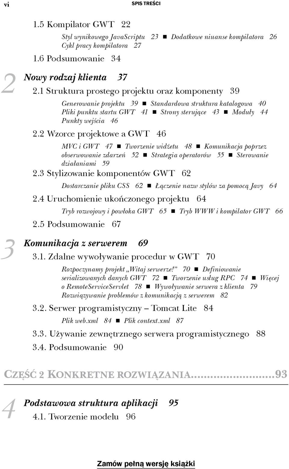 2 Wzorce projektowe a GWT 46 MVC i GWT 47 Tworzenie widżetu 48 Komunikacja poprzez obserwowanie zdarzeń 52 Strategia operatorów 55 Sterowanie działaniami 59 2.