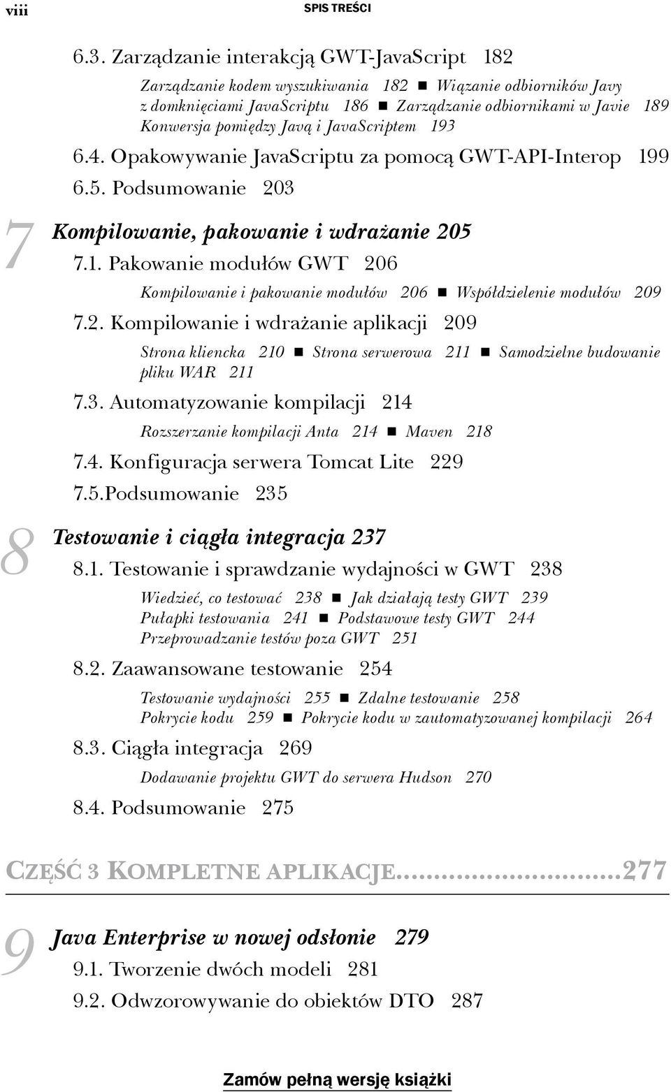 JavaScriptem 193 6.4. Opakowywanie JavaScriptu za pomocą GWT-API-Interop 199 6.5. Podsumowanie 203 Kompilowanie, pakowanie i wdrażanie 205 7.1. Pakowanie modułów GWT 206 Kompilowanie i pakowanie modułów 206 Współdzielenie modułów 209 7.