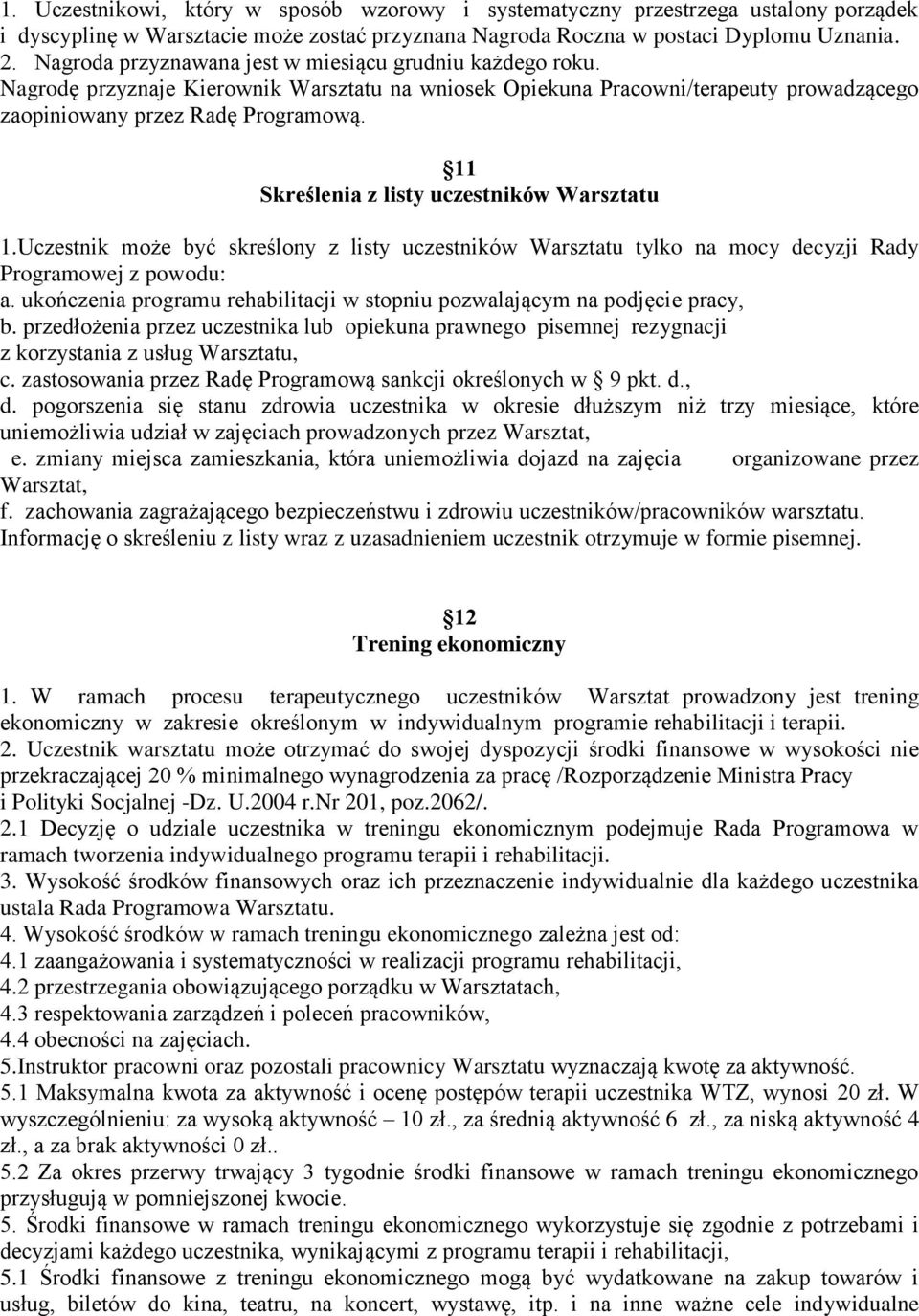 1 Skreślenia z listy uczestników Warsztatu 1.Uczestnik może być skreślony z listy uczestników Warsztatu tylko na mocy decyzji Rady Programowej z powodu: a.