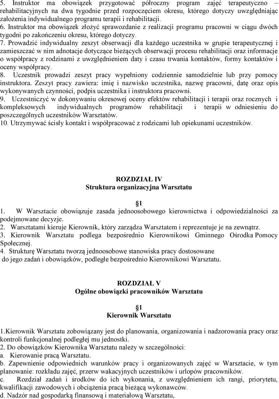 Prowadzić indywidualny zeszyt obserwacji dla każdego uczestnika w grupie terapeutycznej i zamieszczać w nim adnotacje dotyczące bieżących obserwacji procesu rehabilitacji oraz informacje o współpracy