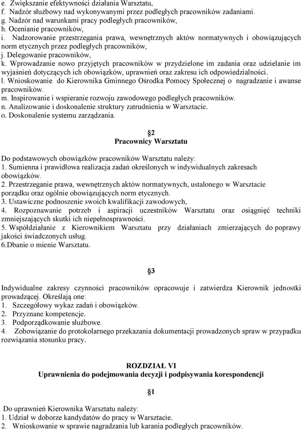 Wprowadzanie nowo przyjętych pracowników w przydzielone im zadania oraz udzielanie im wyjaśnień dotyczących ich obowiązków, uprawnień oraz zakresu ich odpowiedzialności. l.