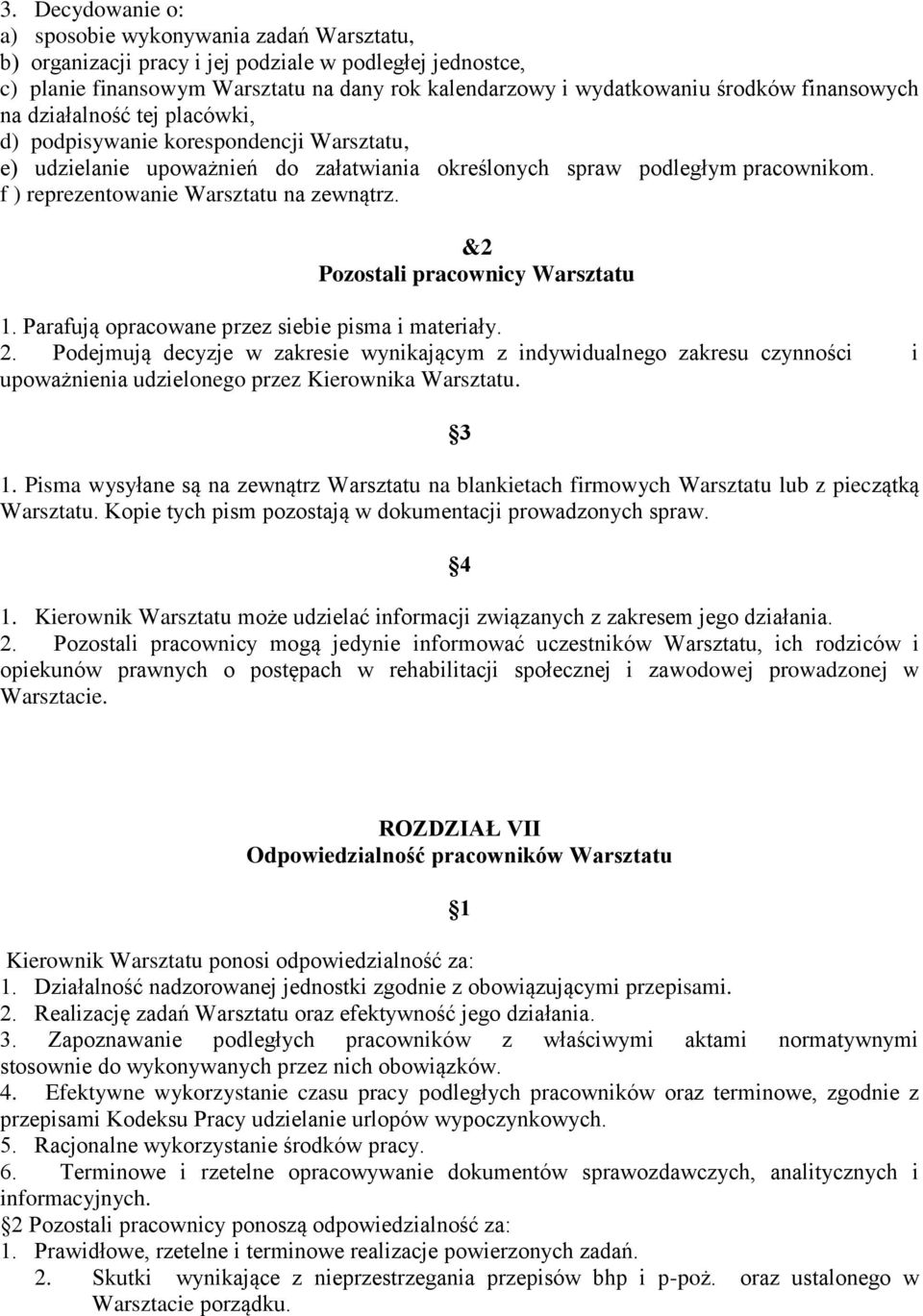 f ) reprezentowanie Warsztatu na zewnątrz. &2 Pozostali pracownicy Warsztatu 1. Parafują opracowane przez siebie pisma i materiały. 2.