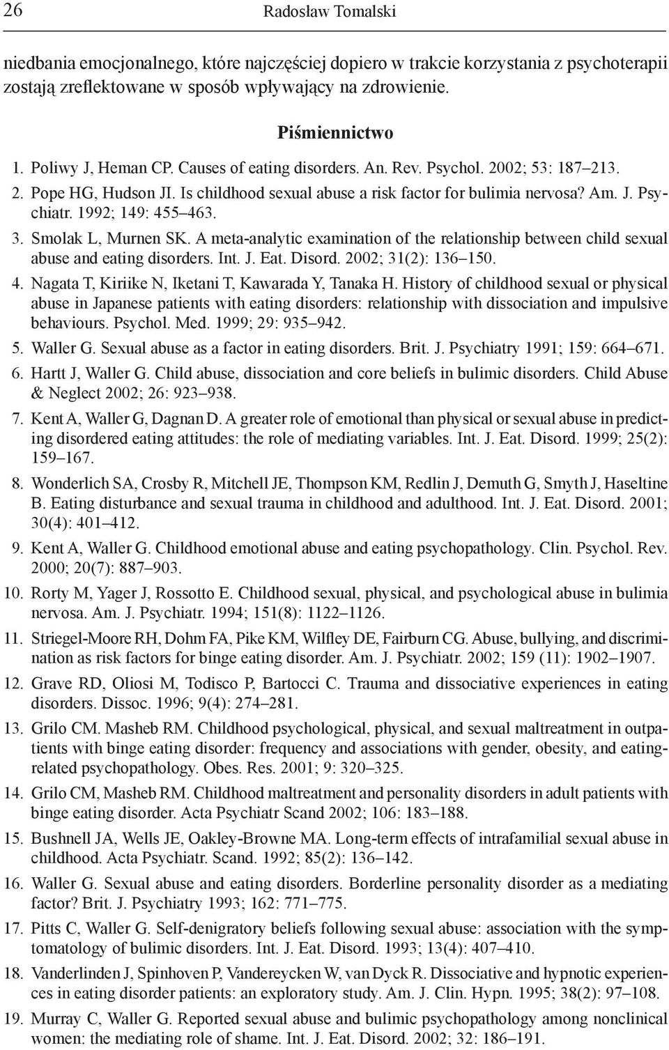 1992; 149: 455 463. 3. Smolak L, Murnen SK. A meta-analytic examination of the relationship between child sexual abuse and eating disorders. Int. J. Eat. Disord. 2002; 31(2): 136 150. 4. Nagata T, Kiriike N, Iketani T, Kawarada Y, Tanaka H.