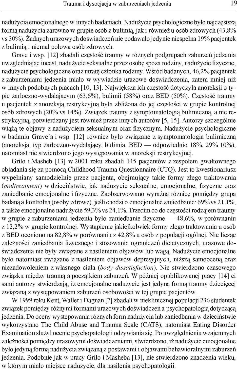 Żadnych urazowych doświadczeń nie podawało jedynie niespełna 19% pacjentek z bulimią i niemal połowa osób zdrowych. Grave i wsp.