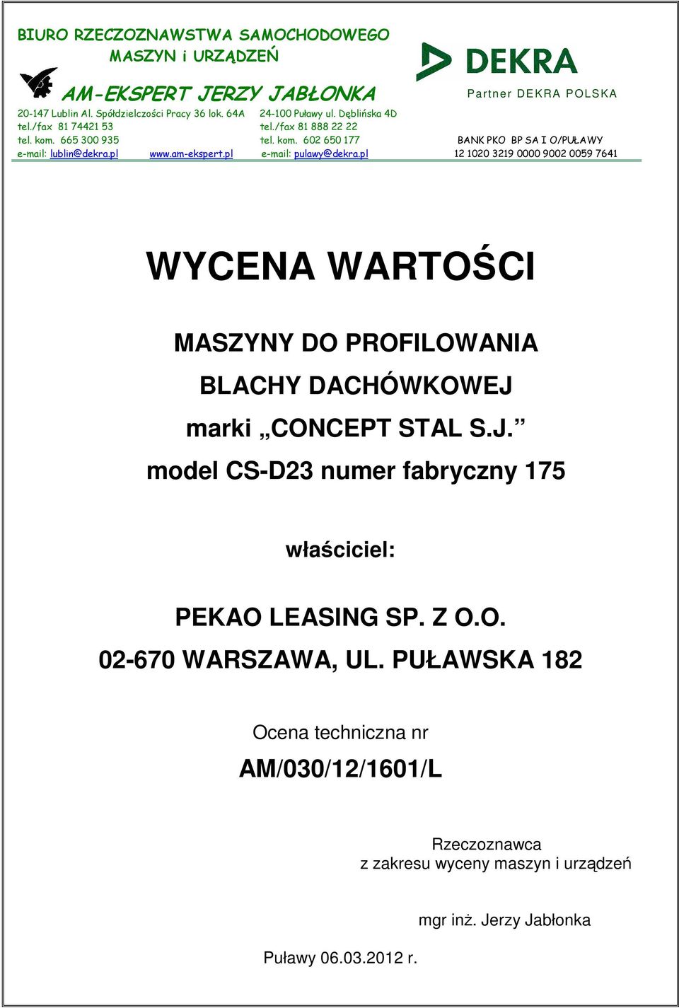 pl e-mail: pulawy@dekra.pl 12 1020 3219 0000 9002 0059 7641 WYCENA WARTOŚCI MASZYNY DO PROFILOWANIA BLACHY DACHÓWKOWEJ 