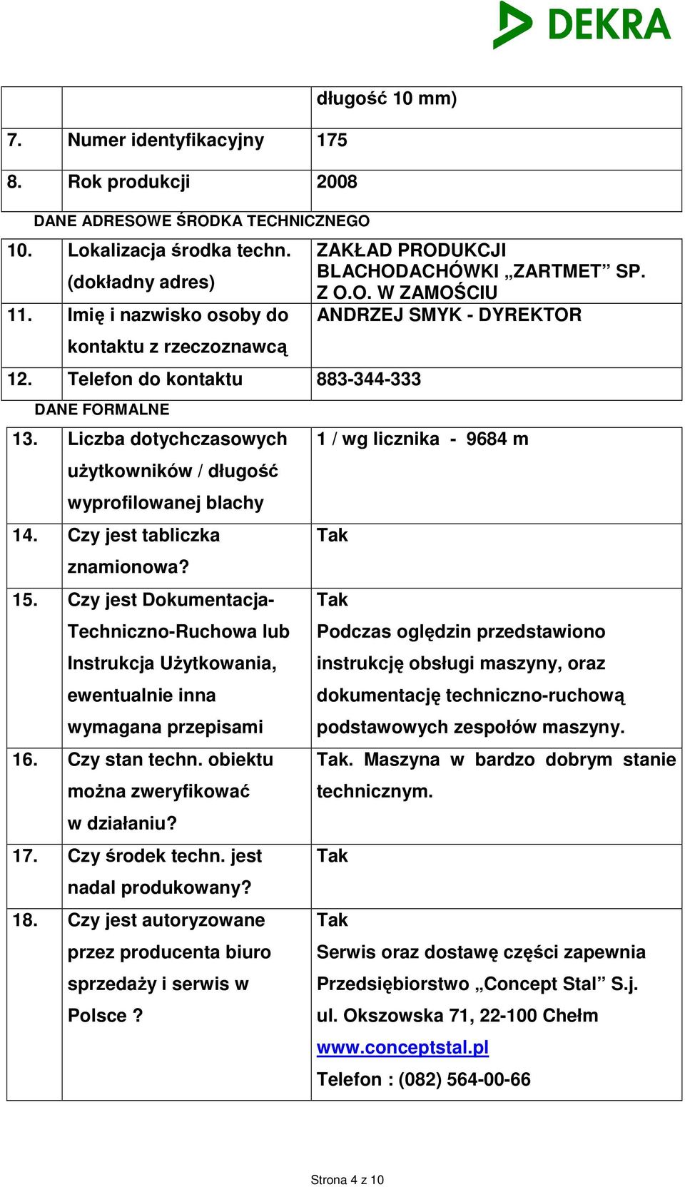 Czy jest tabliczka znamionowa? 15. Czy jest Dokumentacja- Techniczno-Ruchowa lub Instrukcja Użytkowania, ewentualnie inna wymagana przepisami 16. Czy stan techn.