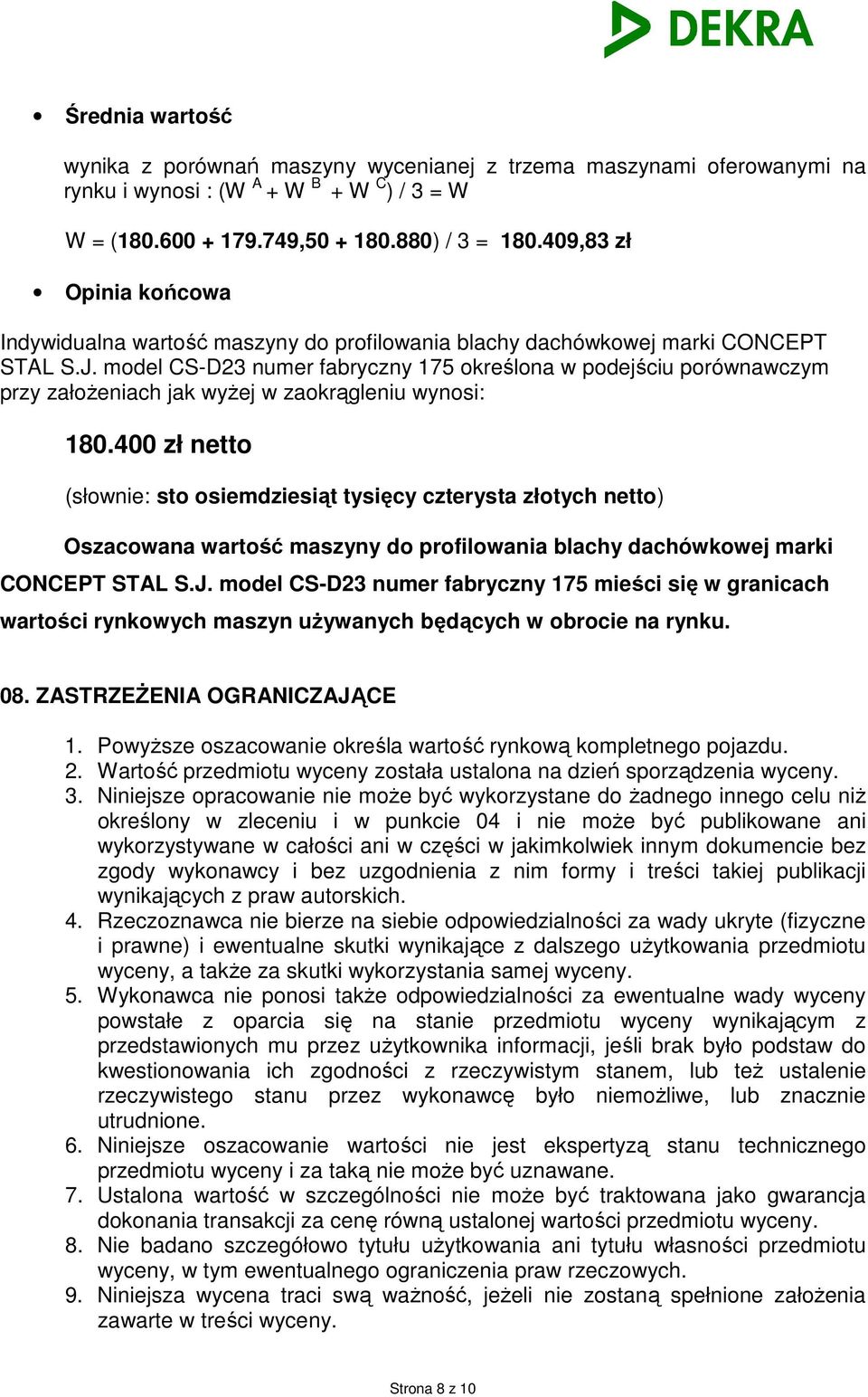 model CS-D23 numer fabryczny 175 określona w podejściu porównawczym przy założeniach jak wyżej w zaokrągleniu wynosi: 180.