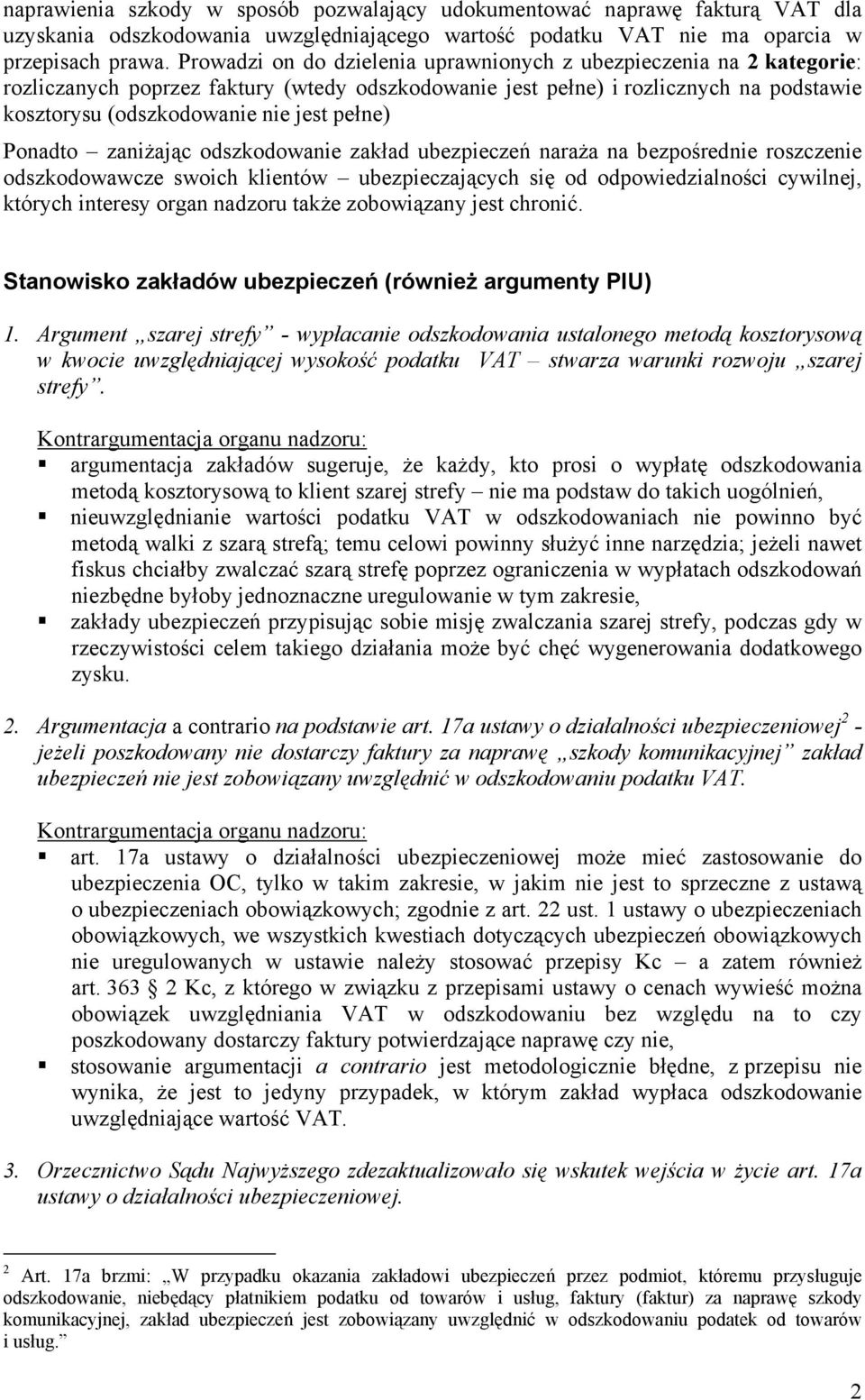 pełne) Ponadto zaniżając odszkodowanie zakład ubezpieczeń naraża na bezpośrednie roszczenie odszkodowawcze swoich klientów ubezpieczających się od odpowiedzialności cywilnej, których interesy organ