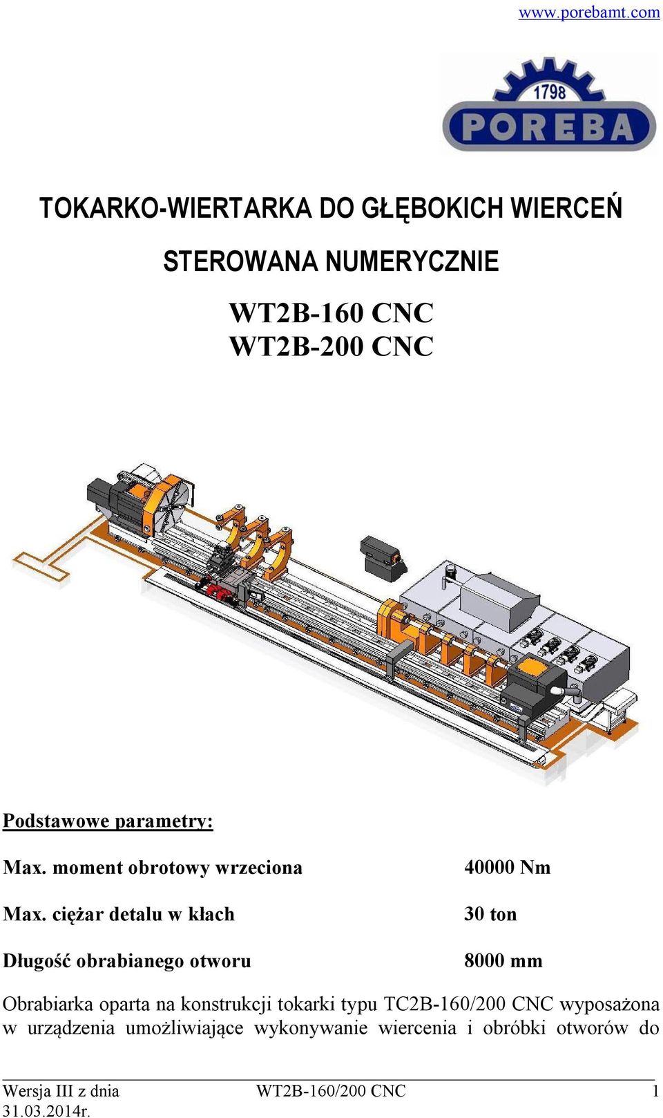 ciężar detalu w kłach Długość obrabianego otworu 40000 Nm 30 ton 8000 mm Obrabiarka oparta na