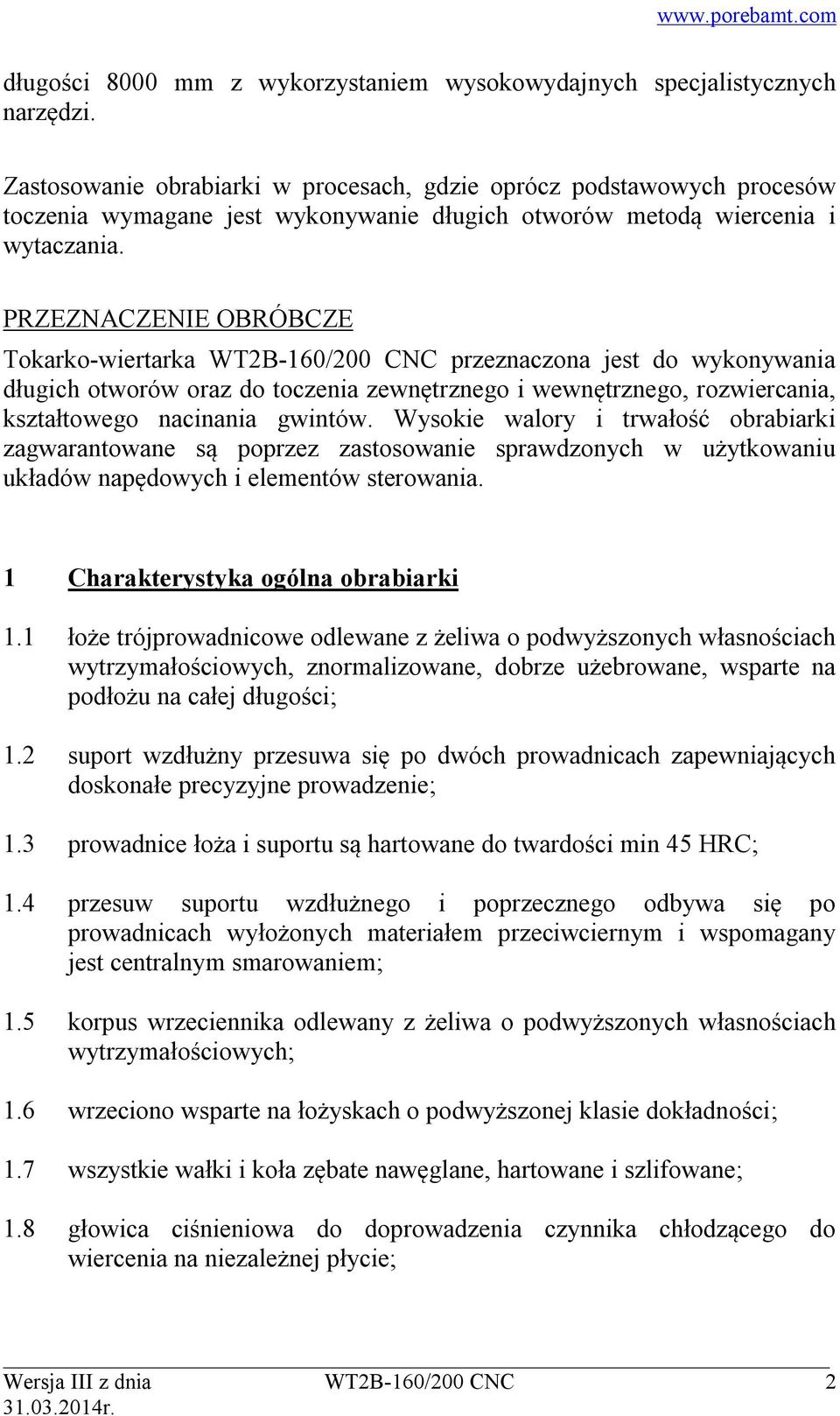 PRZEZNACZENIE OBRÓBCZE Tokarko-wiertarka WT2B-160/200 CNC przeznaczona jest do wykonywania długich otworów oraz do toczenia zewnętrznego i wewnętrznego, rozwiercania, kształtowego nacinania gwintów.