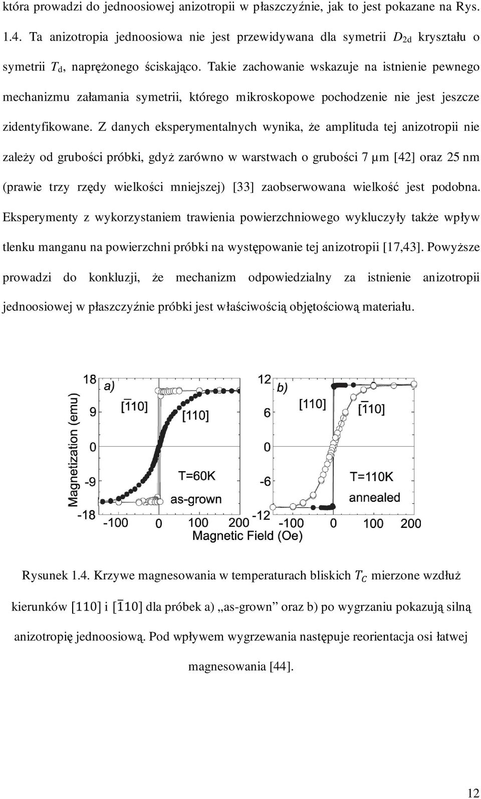 Takie zachowanie wskazuje na istnienie pewnego mechanizmu załamania symetrii, którego mikroskopowe pochodzenie nie jest jeszcze zidentyfikowane.