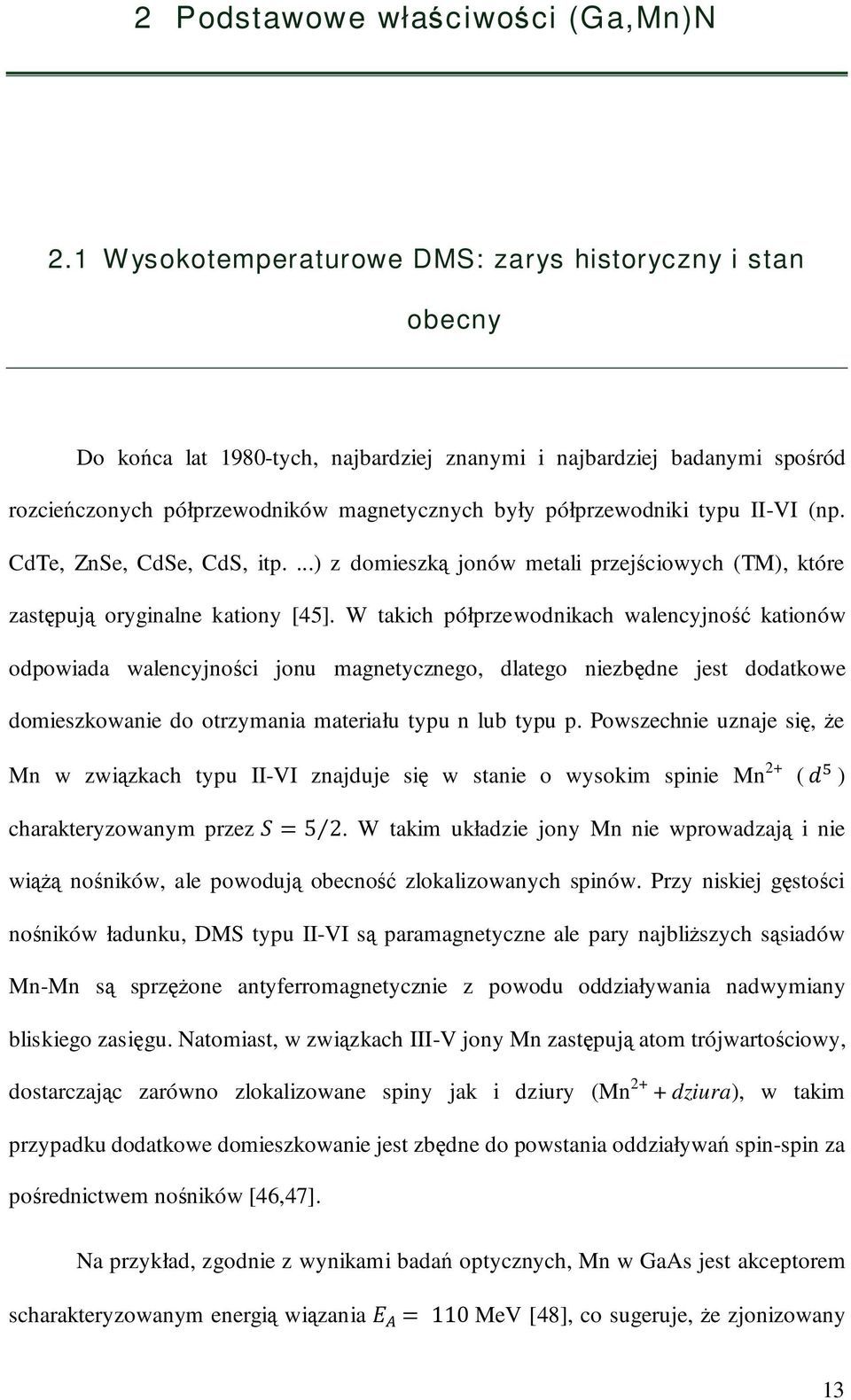 typu II-VI (np. CdTe, ZnSe, CdSe, CdS, itp....) z domieszką jonów metali przejściowych (TM), które zastępują oryginalne kationy [45].