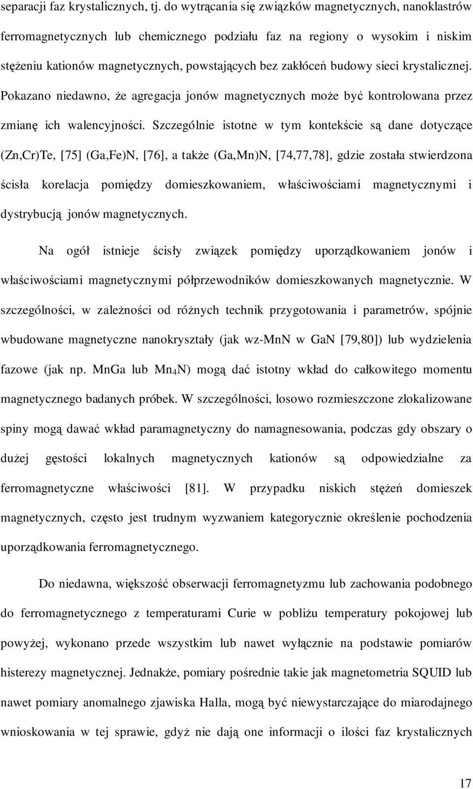 sieci krystalicznej. Pokazano niedawno, że agregacja jonów magnetycznych może być kontrolowana przez zmianę ich walencyjności.