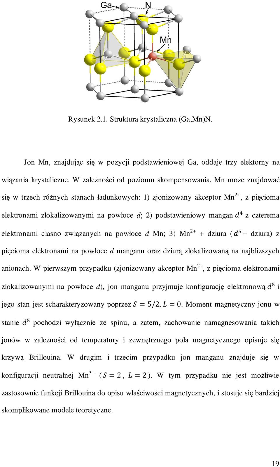 podstawieniowy mangan z czterema elektronami ciasno związanych na powłoce d Mn; 3) Mn 2+ + dziura ( + dziura) z pięcioma elektronami na powłoce d manganu oraz dziurą zlokalizowaną na najbliższych