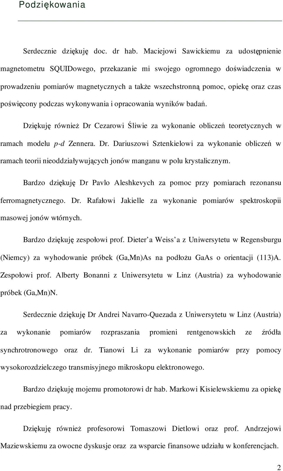 poświęcony podczas wykonywania i opracowania wyników badań. Dziękuję również Dr Cezarowi Śliwie za wykonanie obliczeń teoretycznych w ramach modelu p-d Zennera. Dr. Dariuszowi Sztenkielowi za wykonanie obliczeń w ramach teorii nieoddziaływujących jonów manganu w polu krystalicznym.