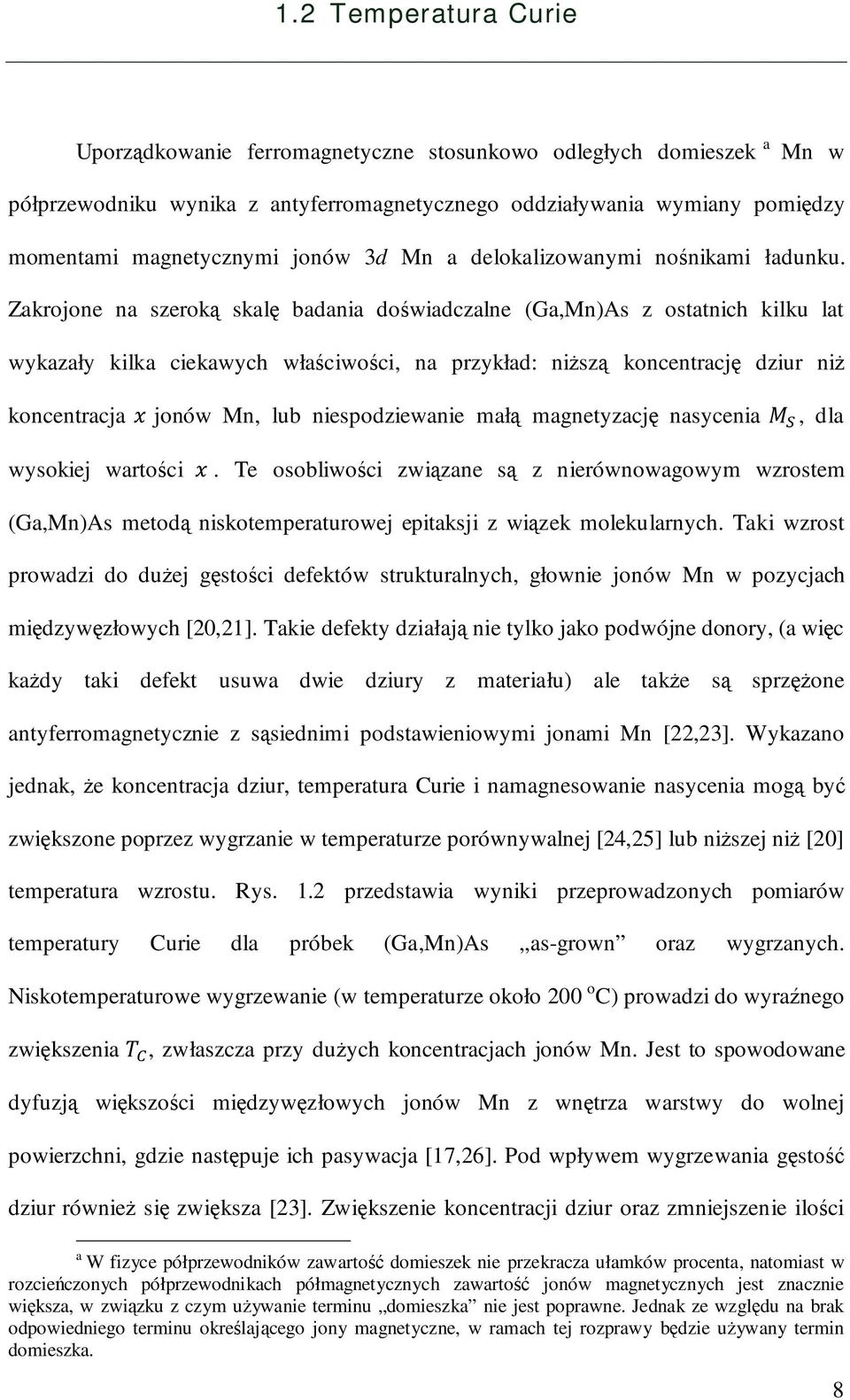 Zakrojone na szeroką skalę badania doświadczalne (Ga,Mn)As z ostatnich kilku lat wykazały kilka ciekawych właściwości, na przykład: niższą koncentrację dziur niż koncentracja jonów Mn, lub