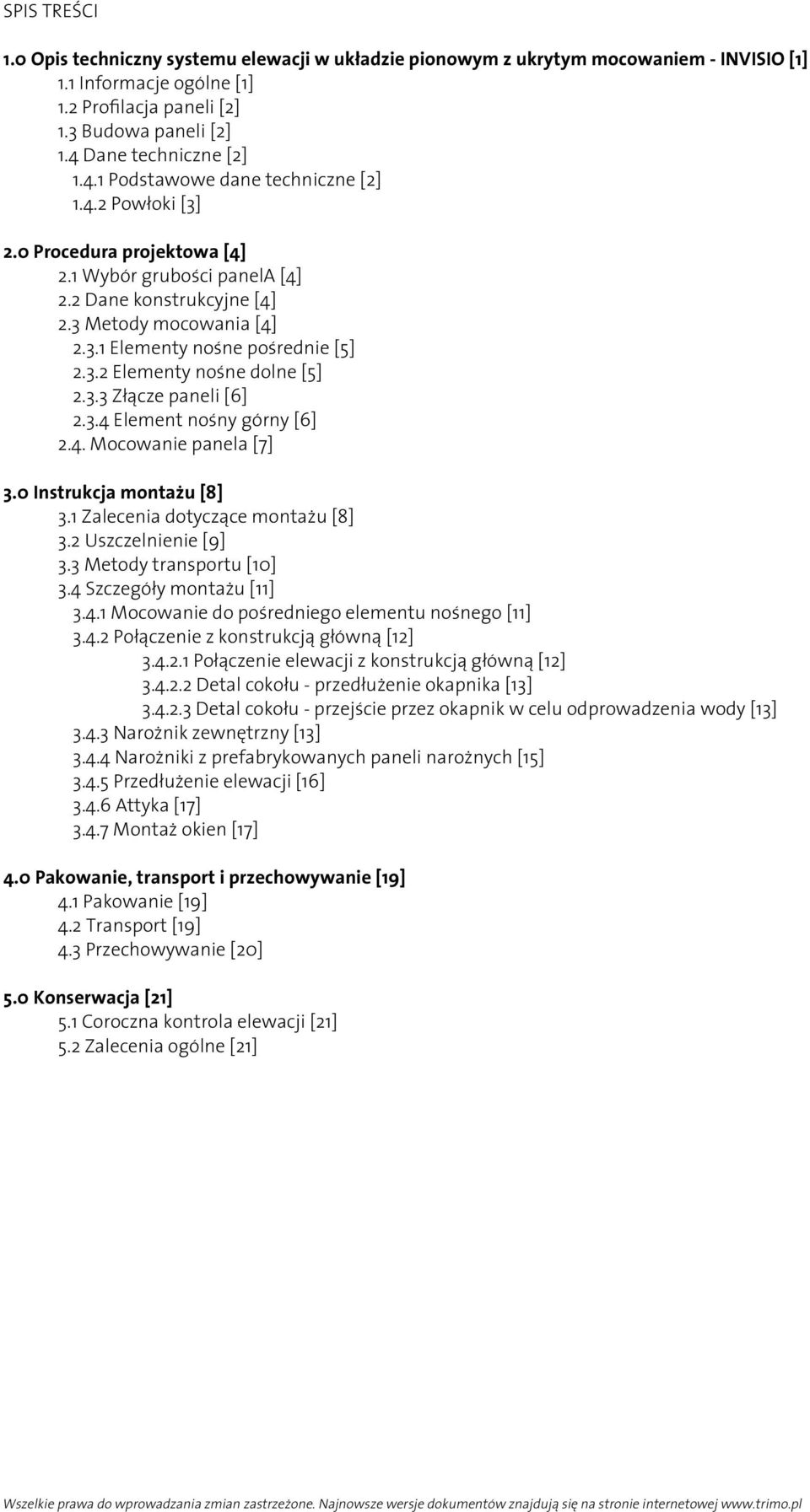 3.2 Elementy nośne dolne [5] 2.3.3 Złącze paneli [6] 2.3.4 Element nośny górny [6] 2.4. Mocowanie panela [7] 3.0 Instrukcja montażu [8] 3.1 Zalecenia dotyczące montażu [8] 3.2 Uszczelnienie [9] 3.