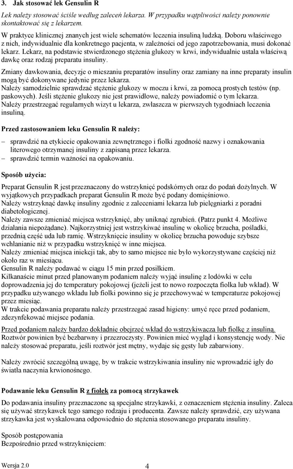 Doboru właściwego z nich, indywidualnie dla konkretnego pacjenta, w zależności od jego zapotrzebowania, musi dokonać lekarz.