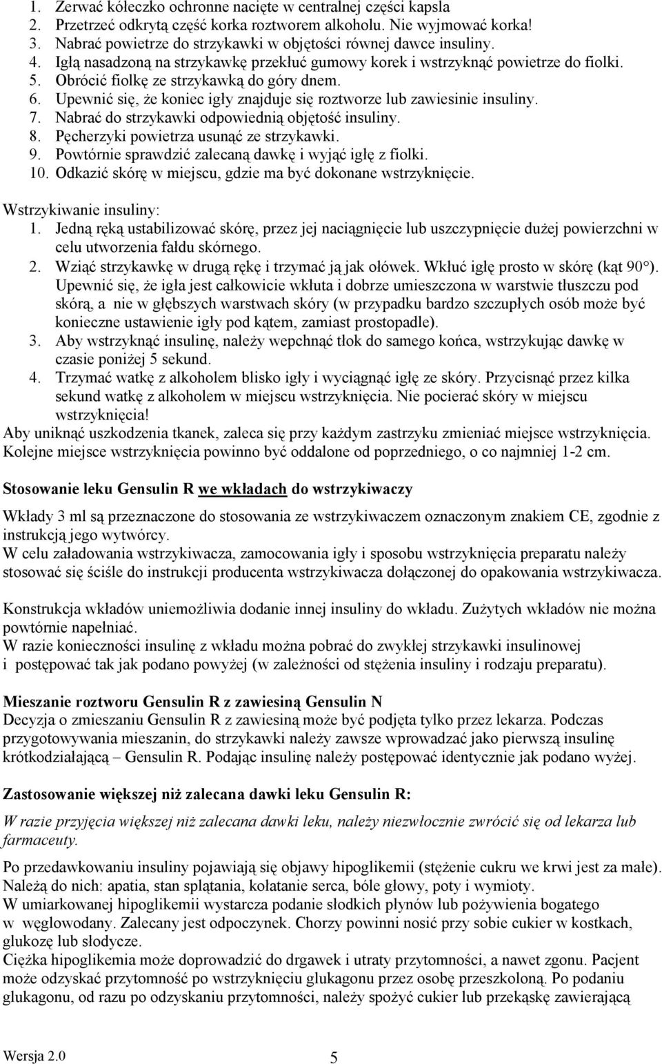 6. Upewnić się, że koniec igły znajduje się roztworze lub zawiesinie insuliny. 7. Nabrać do strzykawki odpowiednią objętość insuliny. 8. Pęcherzyki powietrza usunąć ze strzykawki. 9.