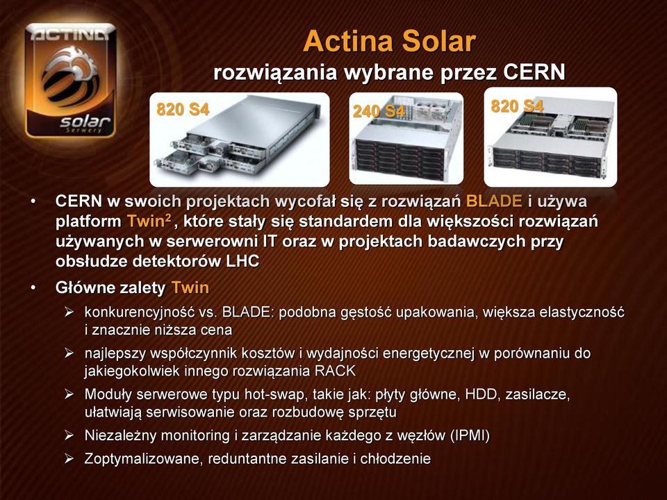 BLADE: podobna gęstość upakowania, większa elastyczność i znacznie niższa cena najlepszy współczynnik kosztów i wydajności energetycznej w porównaniu do jakiegokolwiek innego