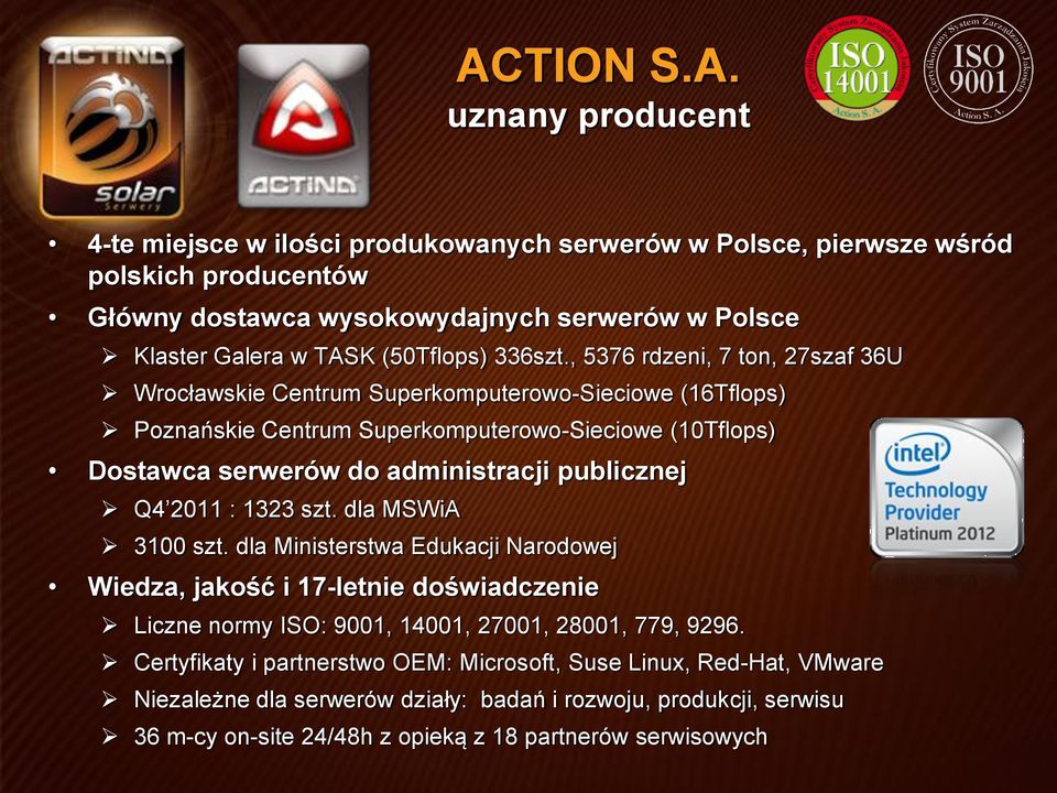 , 5376 rdzeni, 7 ton, 27szaf 36U Wrocławskie Centrum Superkomputerowo-Sieciowe (16Tflops) Poznańskie Centrum Superkomputerowo-Sieciowe (10Tflops) Dostawca serwerów do administracji publicznej