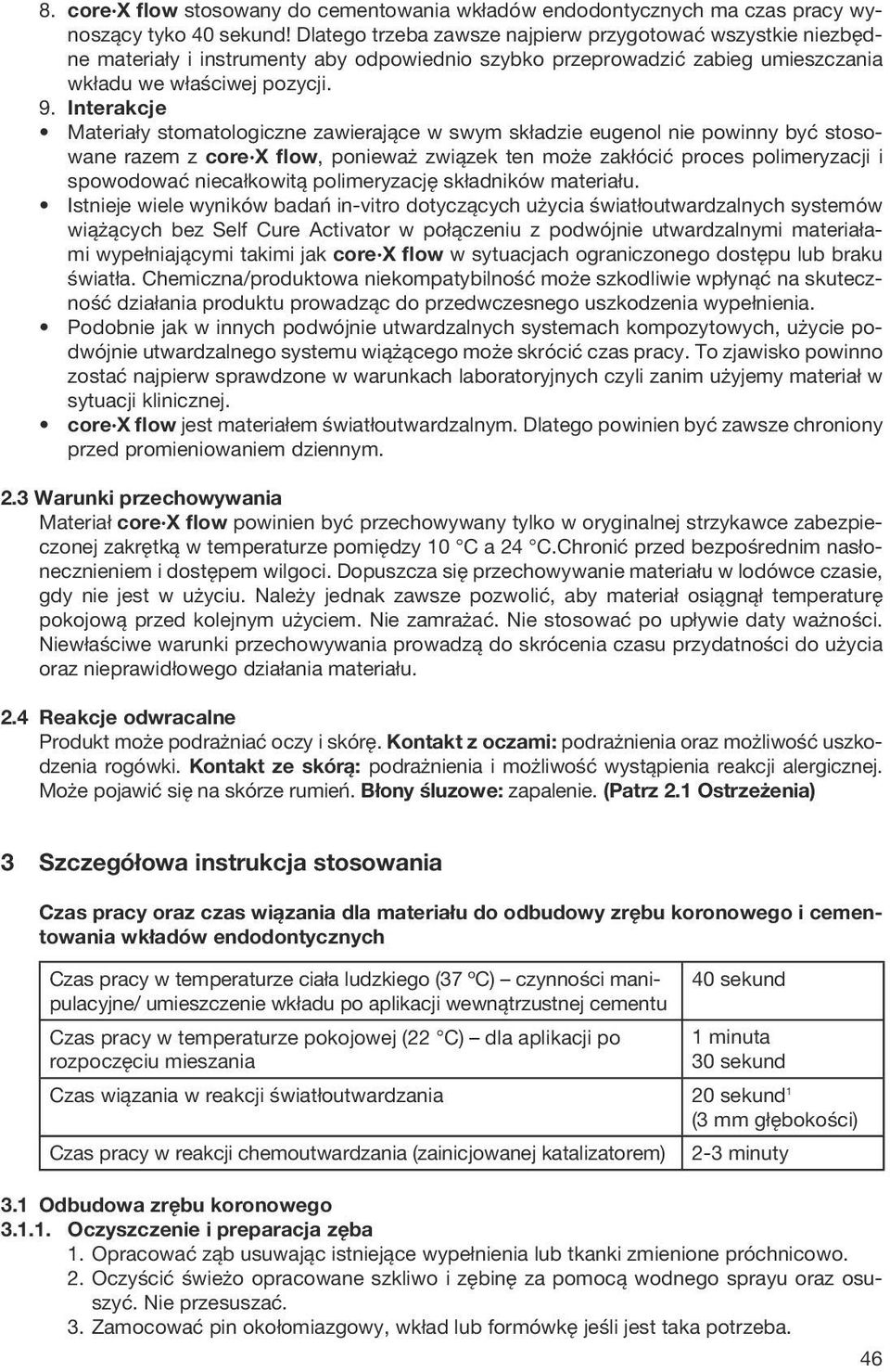 Interakcje Materiały stomatologiczne zawierające w swym składzie eugenol nie powinny być stosowane razem z core X flow, ponieważ związek ten może zakłócić proces polimeryzacji i spowodować