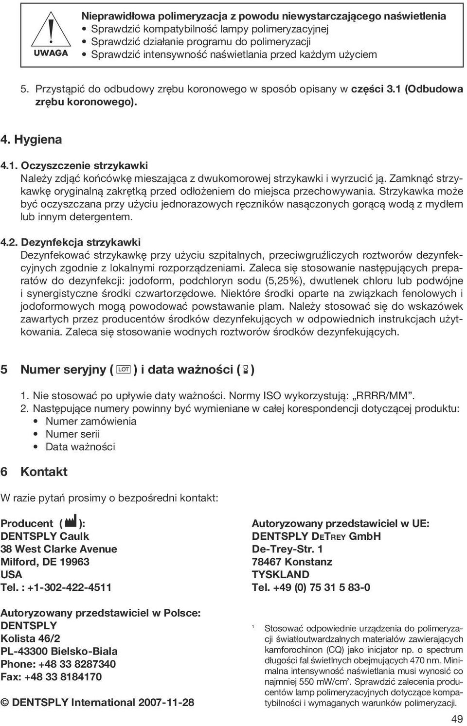 (Odbudowa zrębu koronowego). 4. Hygiena 4.1. Oczyszczenie strzykawki Należy zdjąć końcówkę mieszająca z dwukomorowej strzykawki i wyrzucić ją.