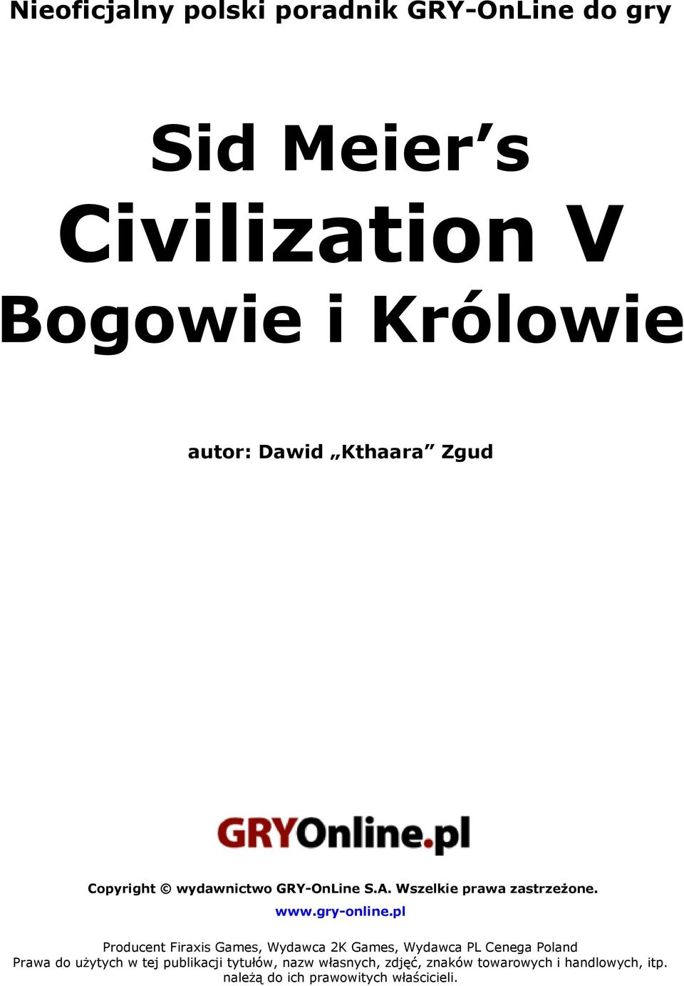 pl Producent Firaxis Games, Wydawca 2K Games, Wydawca PL Cenega Poland Prawa do użytych w tej
