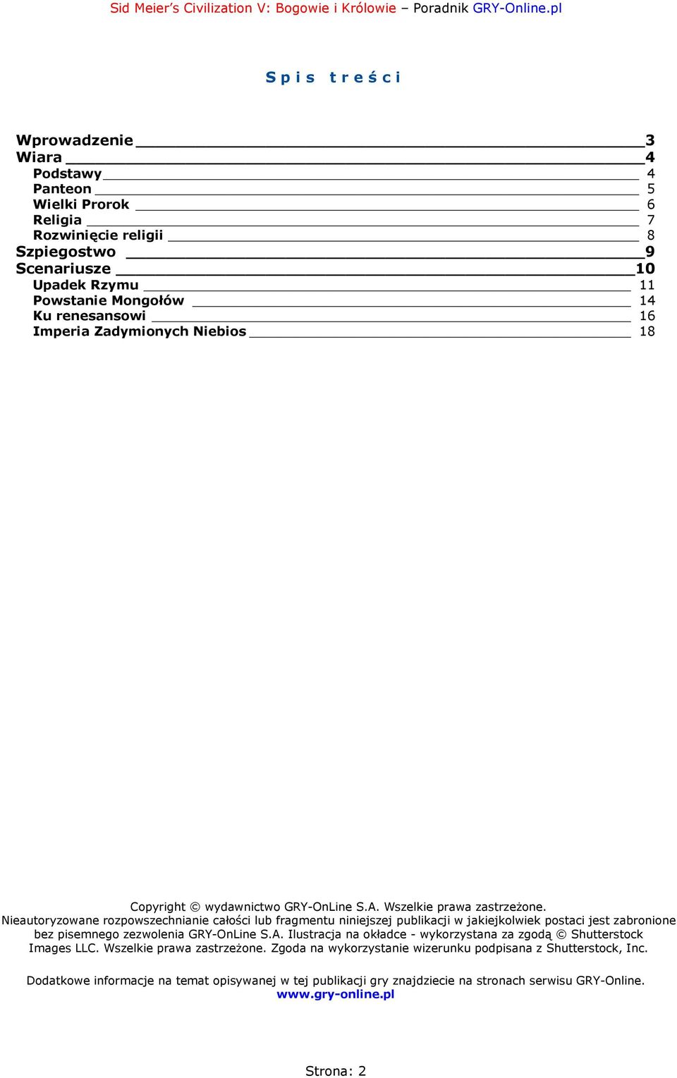 Nieautoryzowane rozpowszechnianie całości lub fragmentu niniejszej publikacji w jakiejkolwiek postaci jest zabronione bez pisemnego zezwolenia GRY-OnLine S.A.