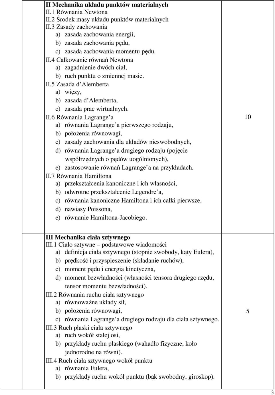 4 Całkowanie równań Newtona a) zagadnienie dwóch ciał, b) ruch punktu o zmiennej masie. II.