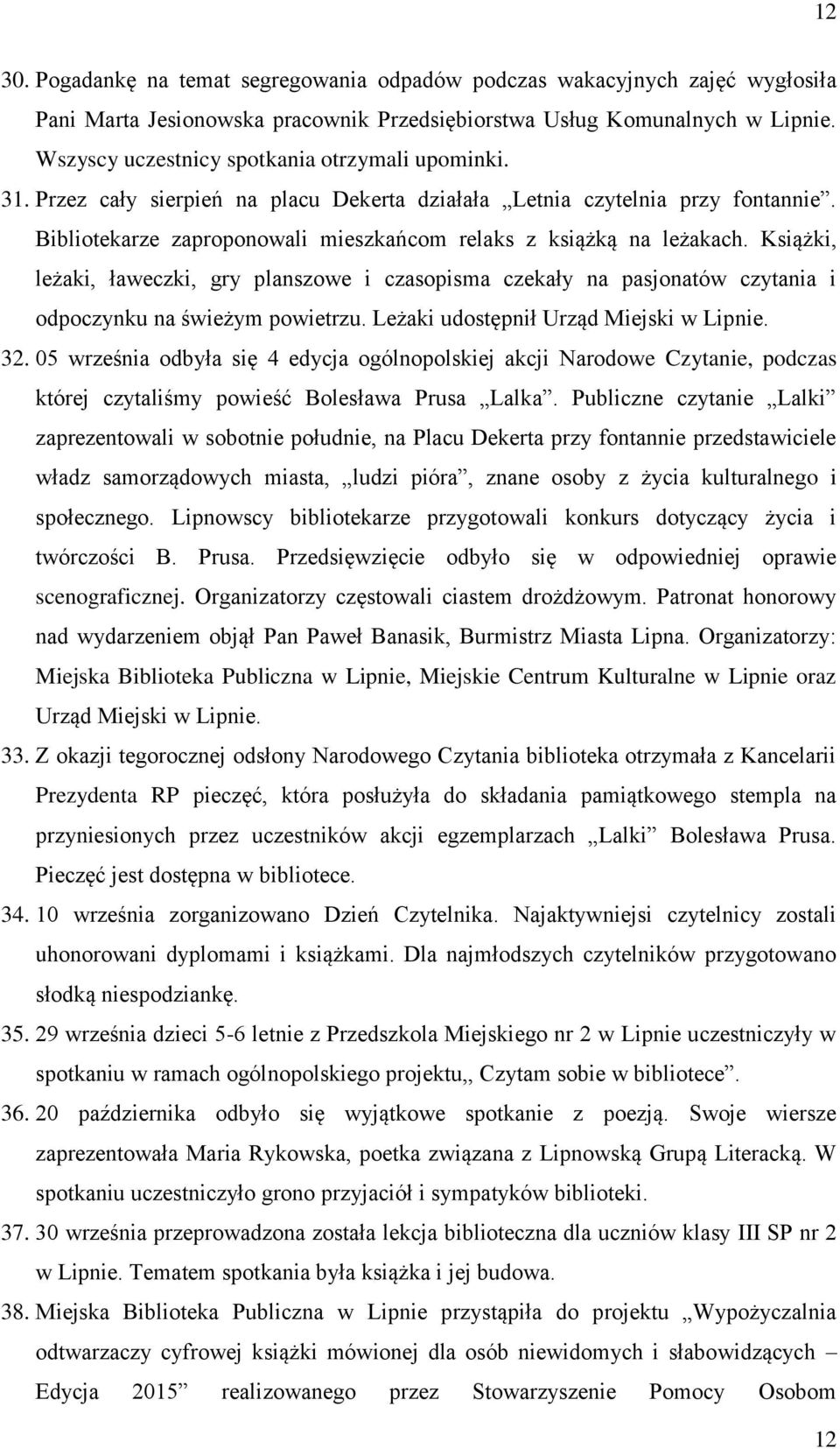 Bibliotekarze zaproponowali mieszkańcom relaks z książką na leżakach. Książki, leżaki, ławeczki, gry planszowe i czasopisma czekały na pasjonatów czytania i odpoczynku na świeżym powietrzu.