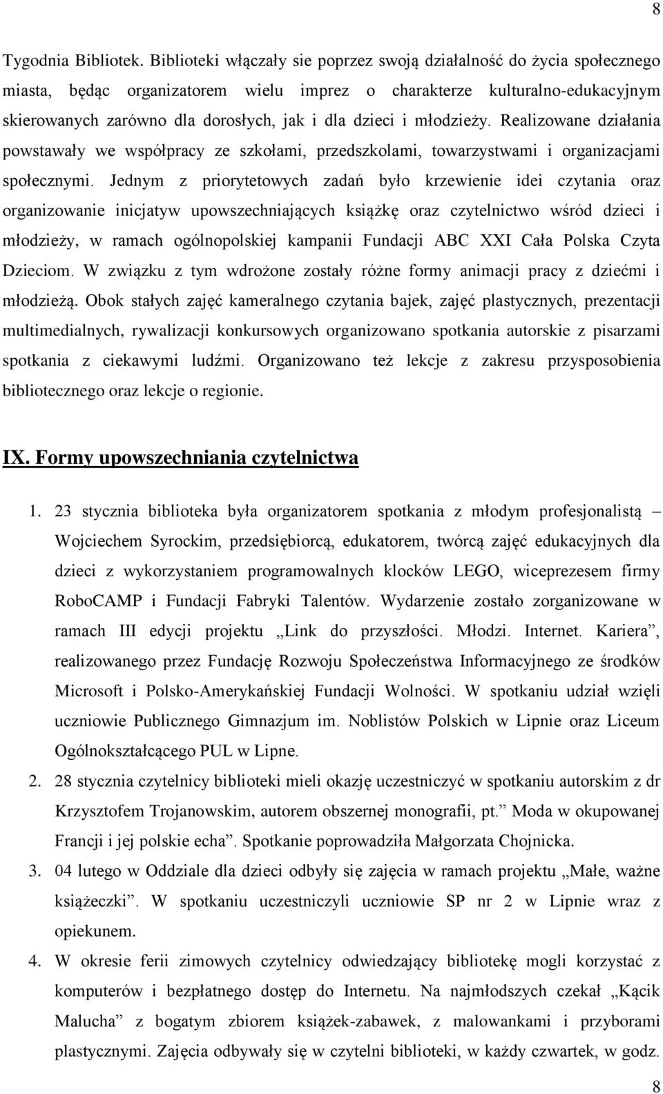 dzieci i młodzieży. Realizowane działania powstawały we współpracy ze szkołami, przedszkolami, towarzystwami i organizacjami społecznymi.