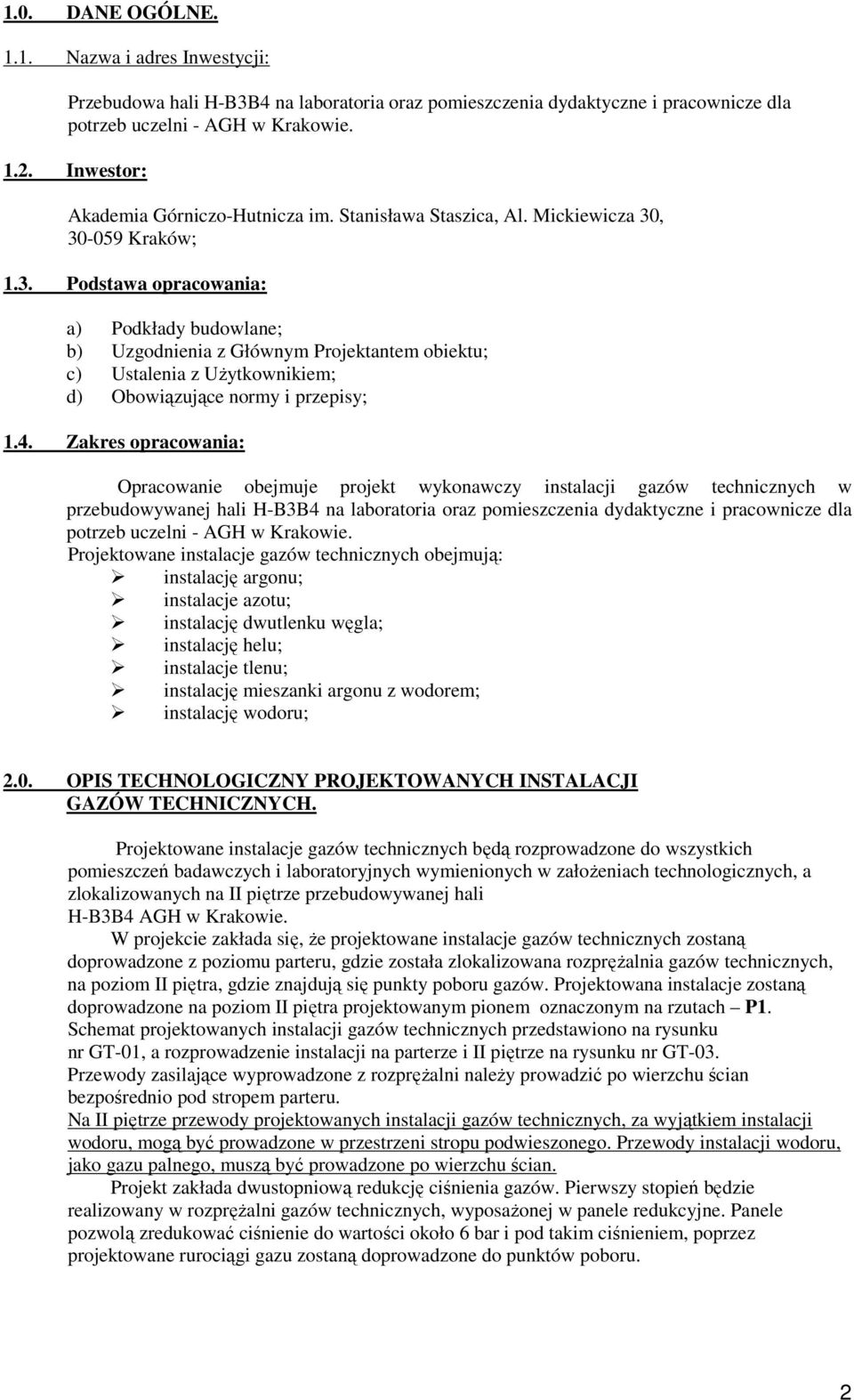 , 30-059 Kraków; 1.3. Podstawa opracowania: a) Podkłady budowlane; b) Uzgodnienia z Głównym Projektantem obiektu; c) Ustalenia z UŜytkownikiem; d) Obowiązujące normy i przepisy; 1.4.