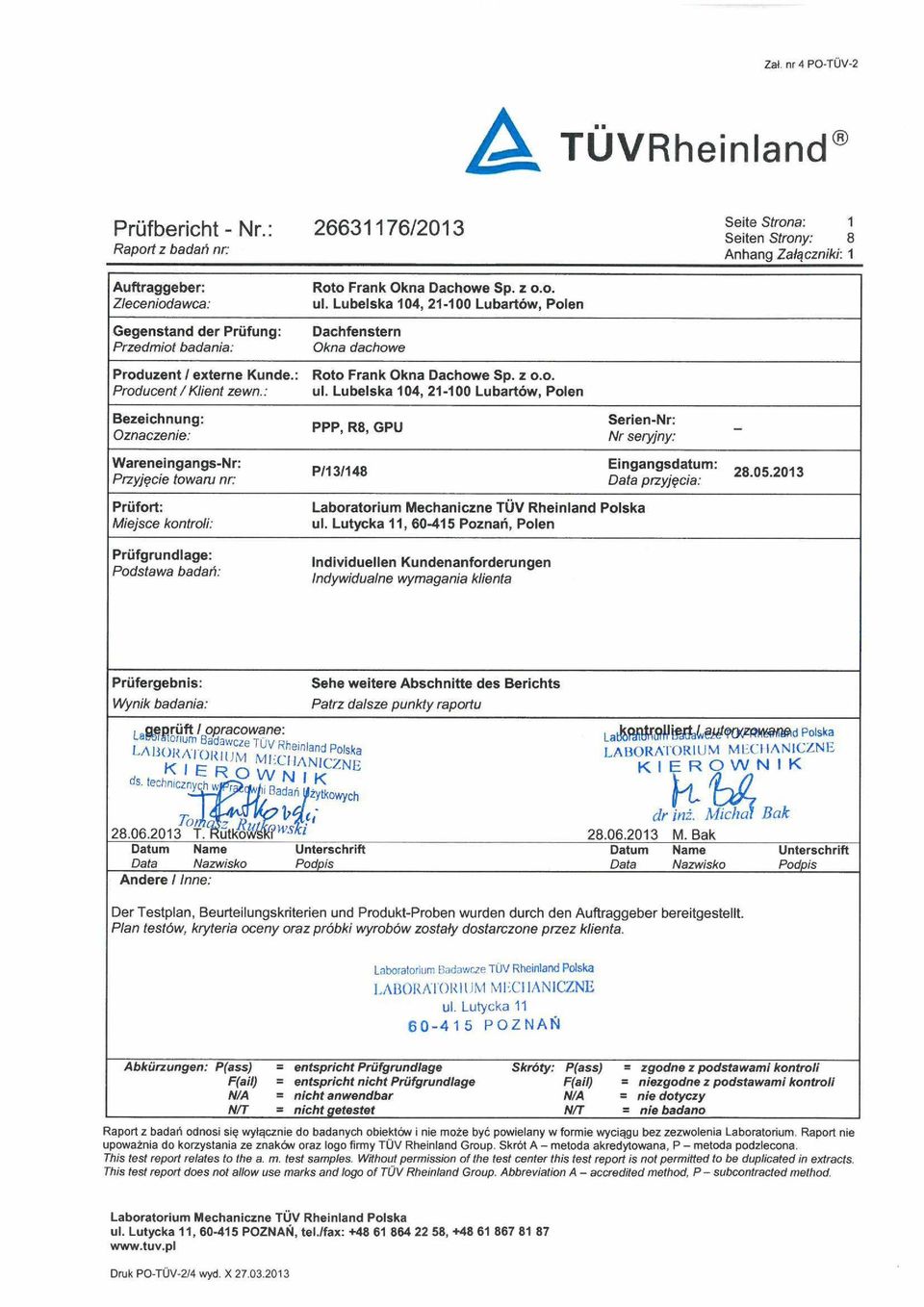 Lubelska 104, 21-100 Lubartów, Polen Bezeichnung: Oznaczenie: PPP, R8, GPU Serien-Nr: Nr seryjny: Wareneingangs-Nr: Przyjęcie towaru nr: P/13/148 Eingangsdatum: Data przyjęcia: 28.05.